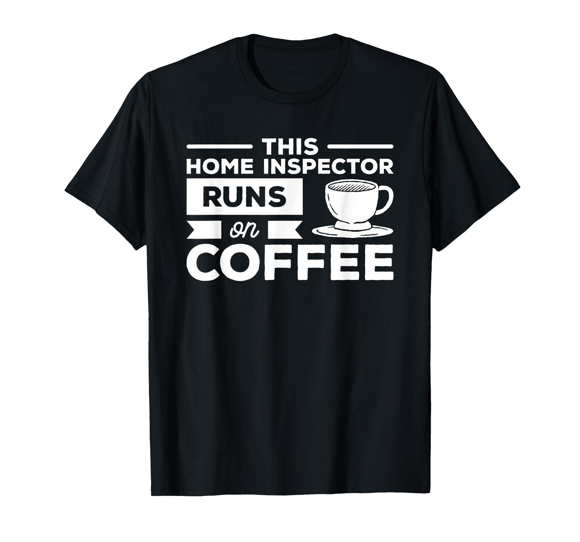 This Home Inspector Runs Coffee T-Shirt - Streetwear Style Men Women - T-Shirt, Sweatshirt, Hoodie