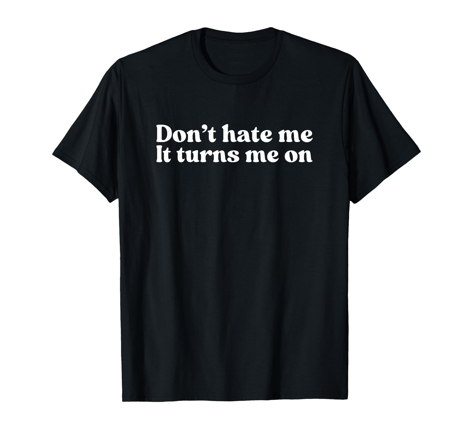 Dont Hate Me It Turns Me Y2K T-Shirt - Novelty Apparel for Adults - T-Shirt, Sweatshirt, Hoodie