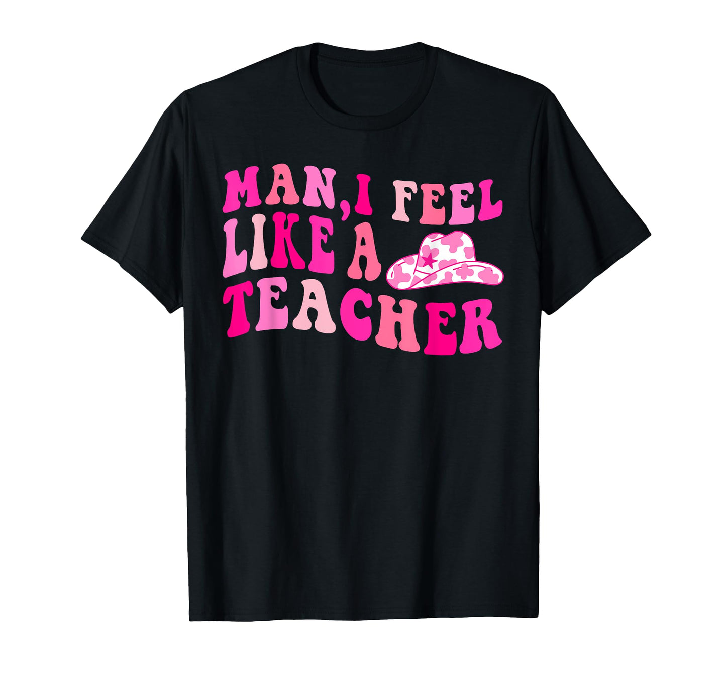 Western Cowgirl Teacher I Feel Like T-Shirt - Minimalist Print for Adults - T-Shirt, Sweatshirt, Hoodie