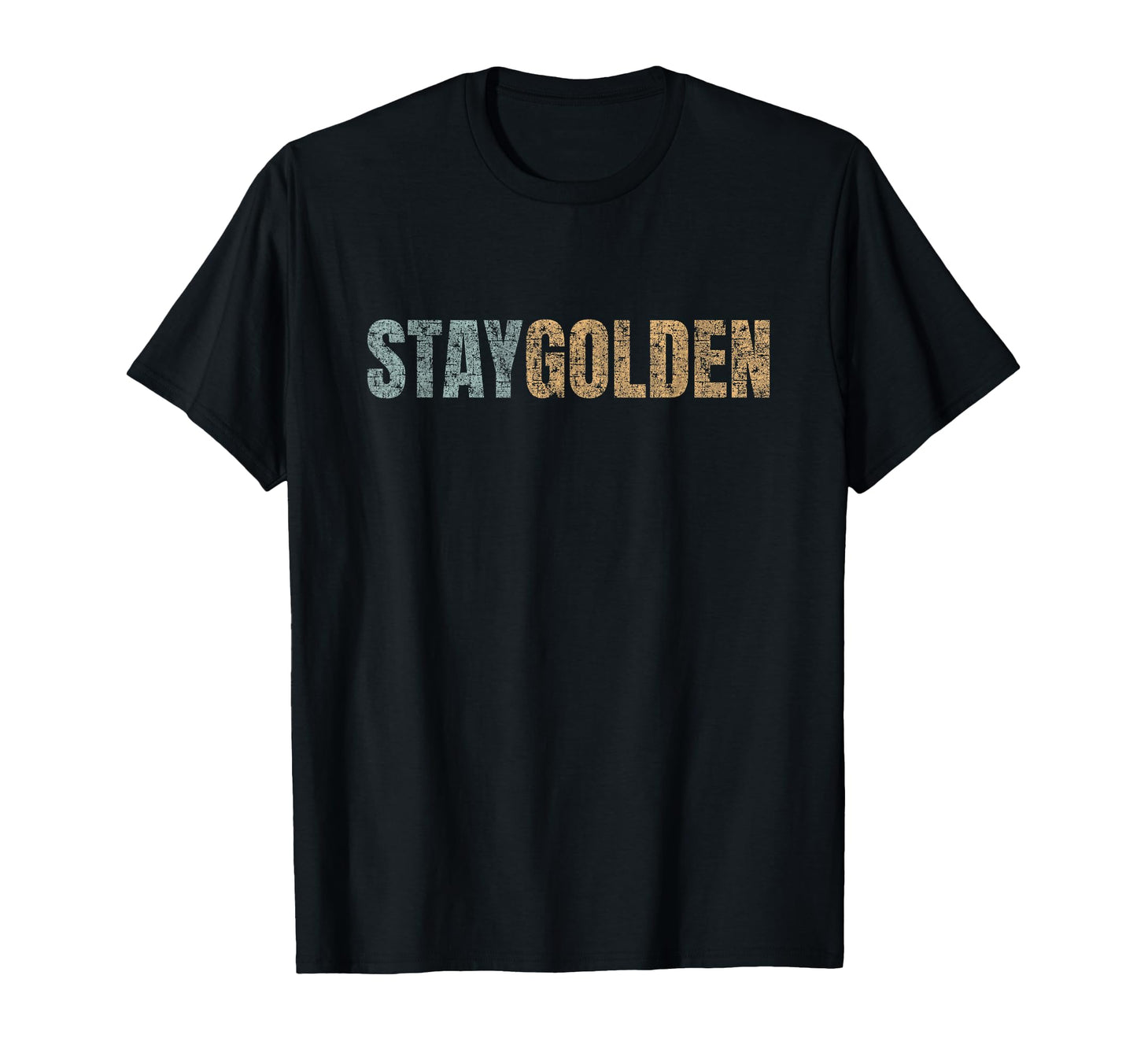 Stay Golden Distressed Typography T-Shirt - Aesthetic Graphic Men Women - T-Shirt, Sweatshirt, Hoodie