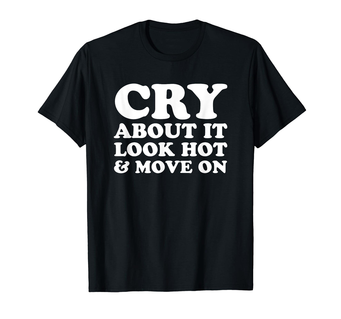 Cry About It Hot Move Funny Y2K T-Shirt - Custom Art Print for Adults - T-Shirt, Sweatshirt, Hoodie