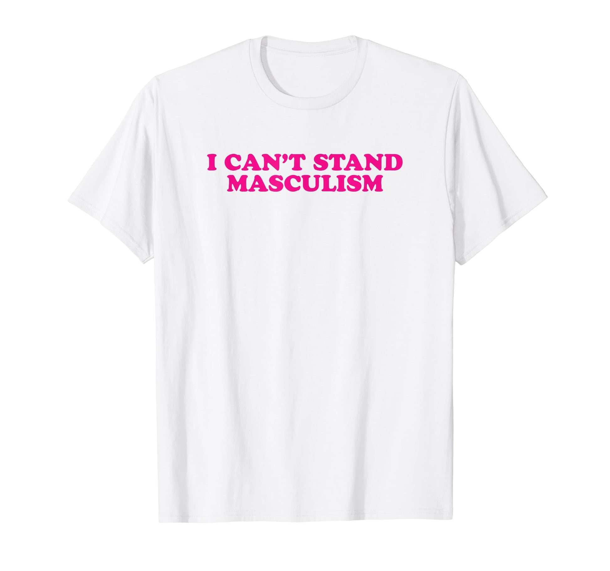 I Cant Stand Masculism Funny Y2K T-Shirt - Novelty Apparel for Adults - T-Shirt, Sweatshirt, Hoodie