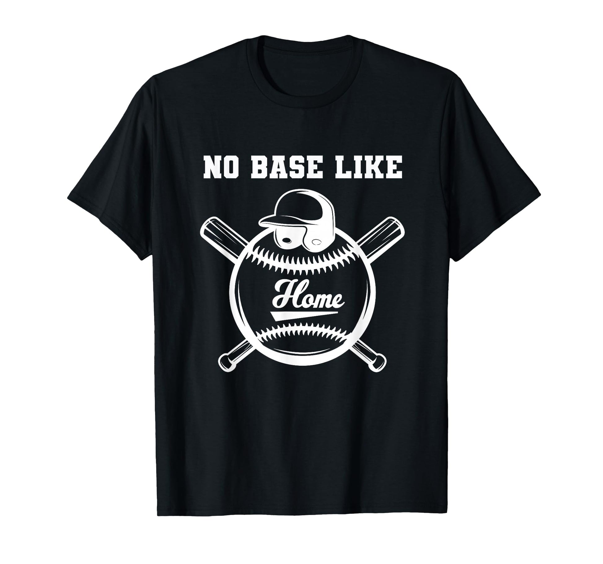 No Base Like Home Plate Funny Baseball Pun T-Shirt - Trendy Graphic Unisex - T-Shirt, Sweatshirt, Hoodie
