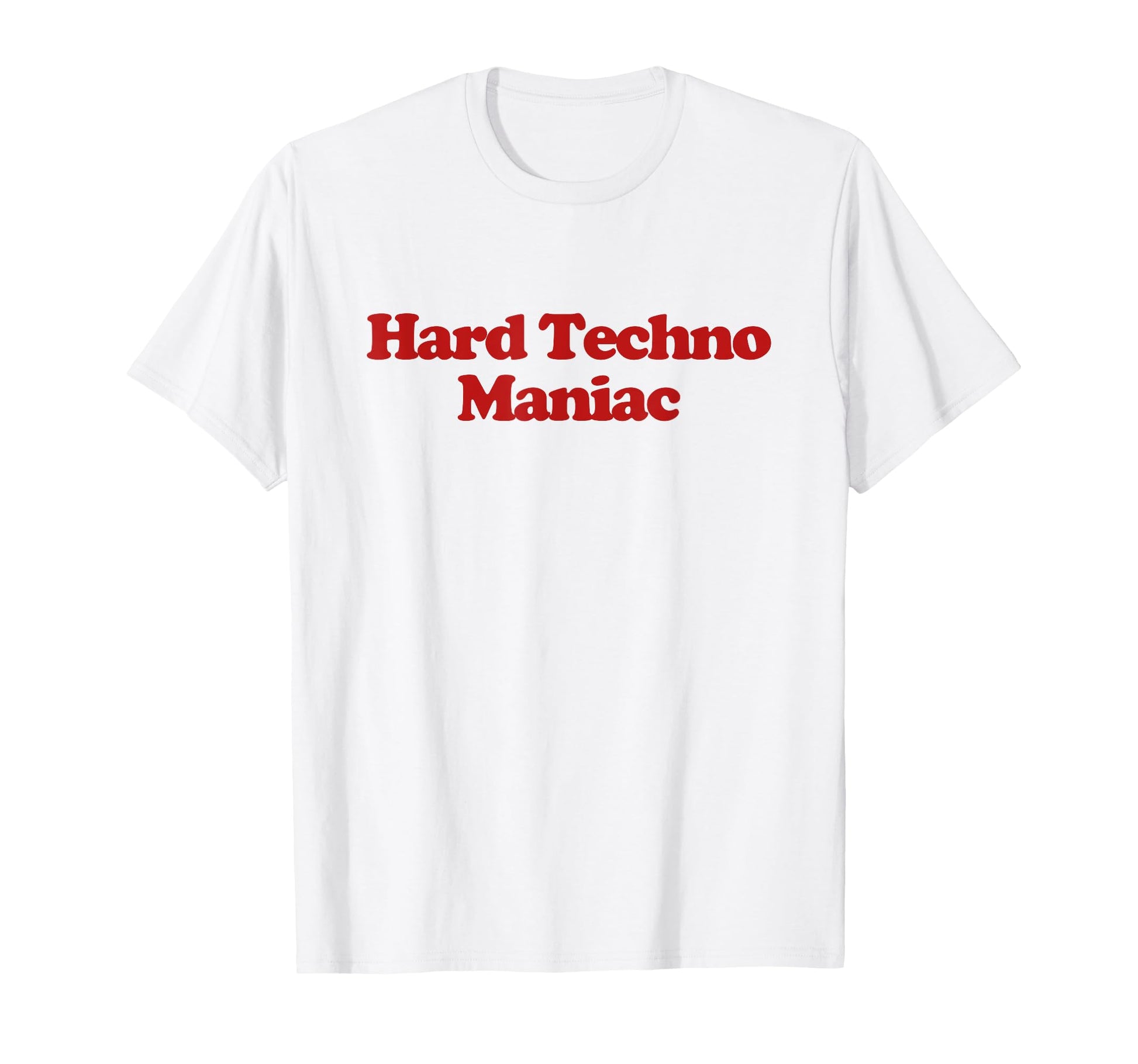 Hard Techno Maniac Y2K Aesthetic Trendy T-Shirt - Fun Novelty Design Unisex - T-Shirt, Sweatshirt, Hoodie