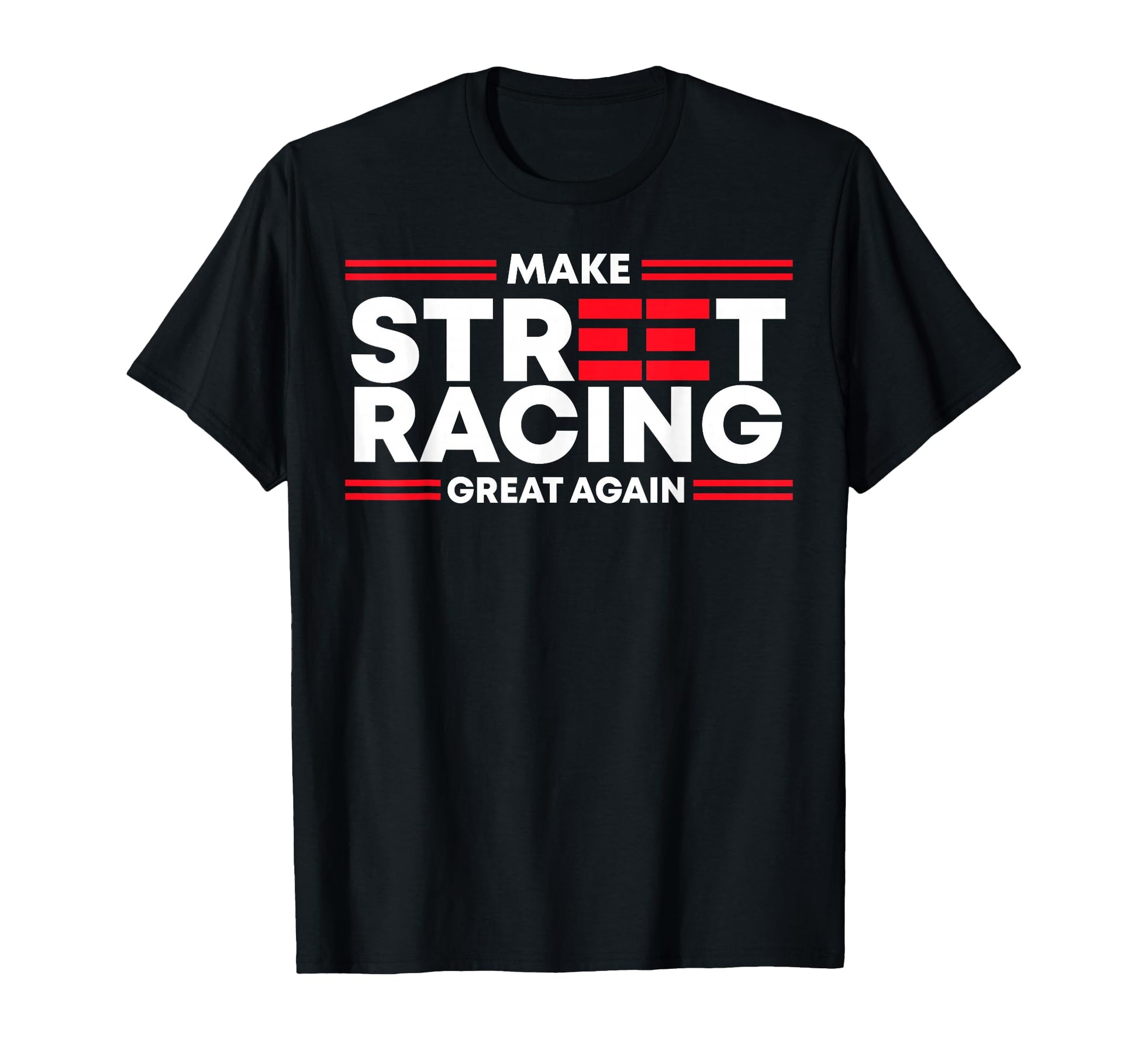 Funny Make Street Racing Great Again T-Shirt - Streetwear Style Men Women - T-Shirt, Sweatshirt, Hoodie