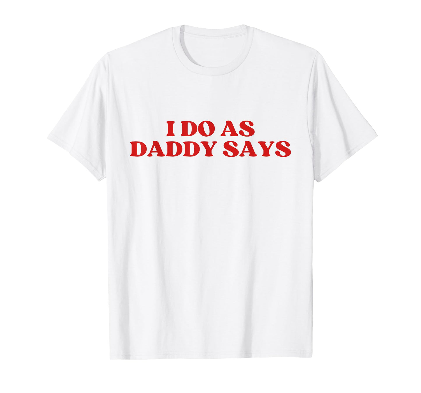 I Do As Daddy Says Y2K Aesthetic T-Shirt - Trendy Graphic for Adults - T-Shirt, Sweatshirt, Hoodie