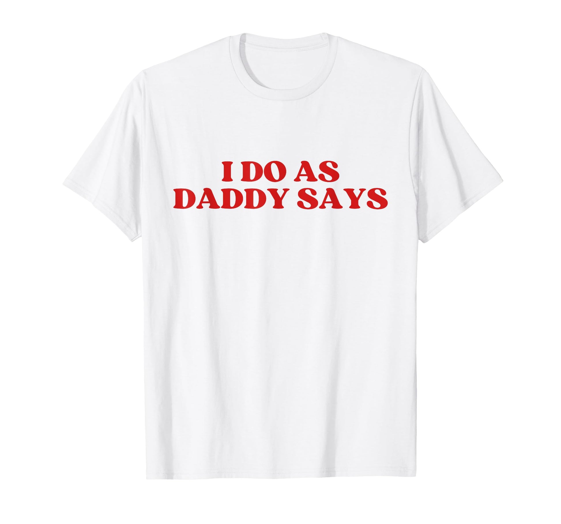 I Do As Daddy Says Y2K Aesthetic T-Shirt - Trendy Graphic for Adults - T-Shirt, Sweatshirt, Hoodie