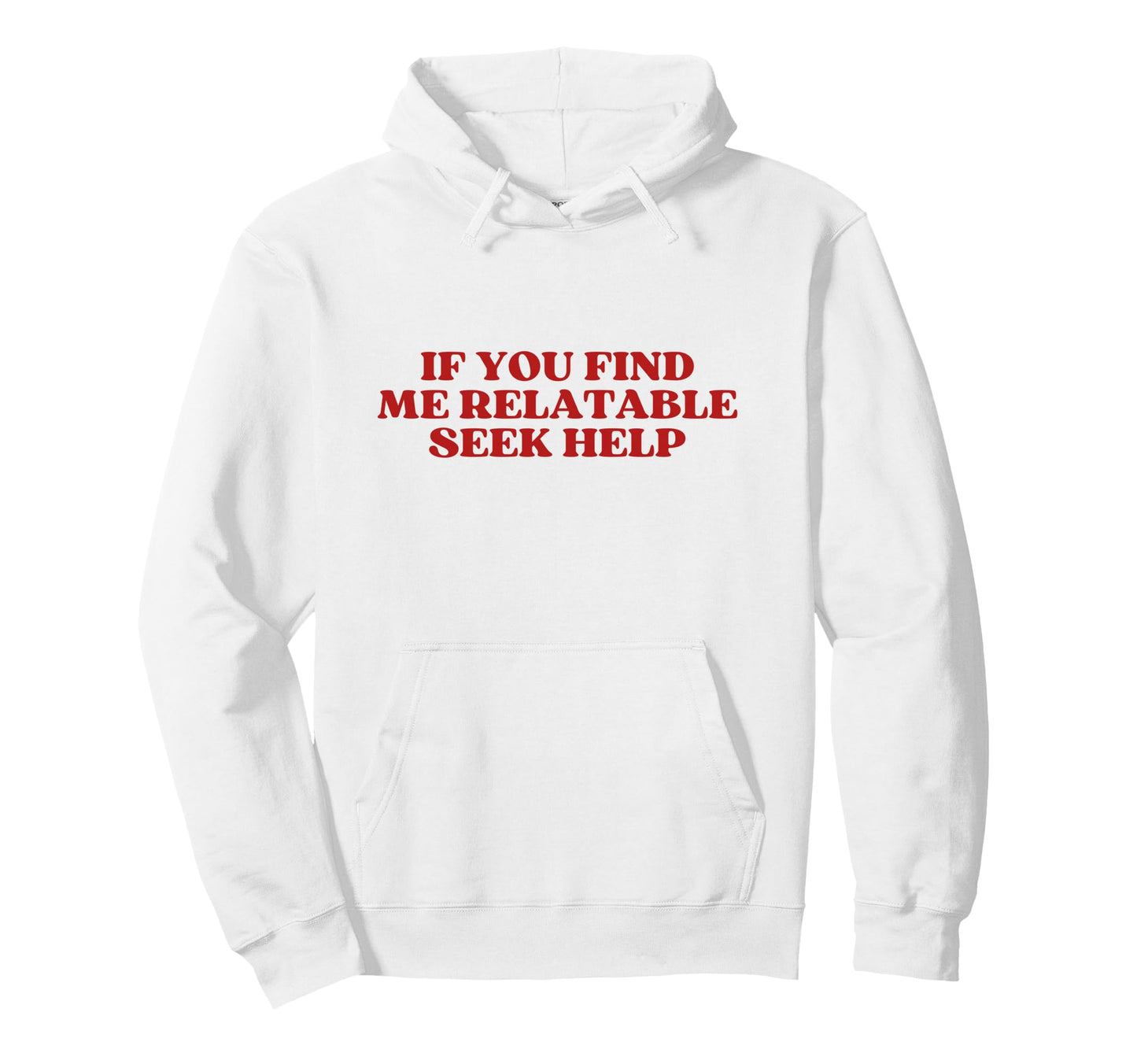 If You Find Me Relatable Seek Help Y2K Hoodie - Custom Art Print Men Women - T-Shirt, Sweatshirt, Hoodie
