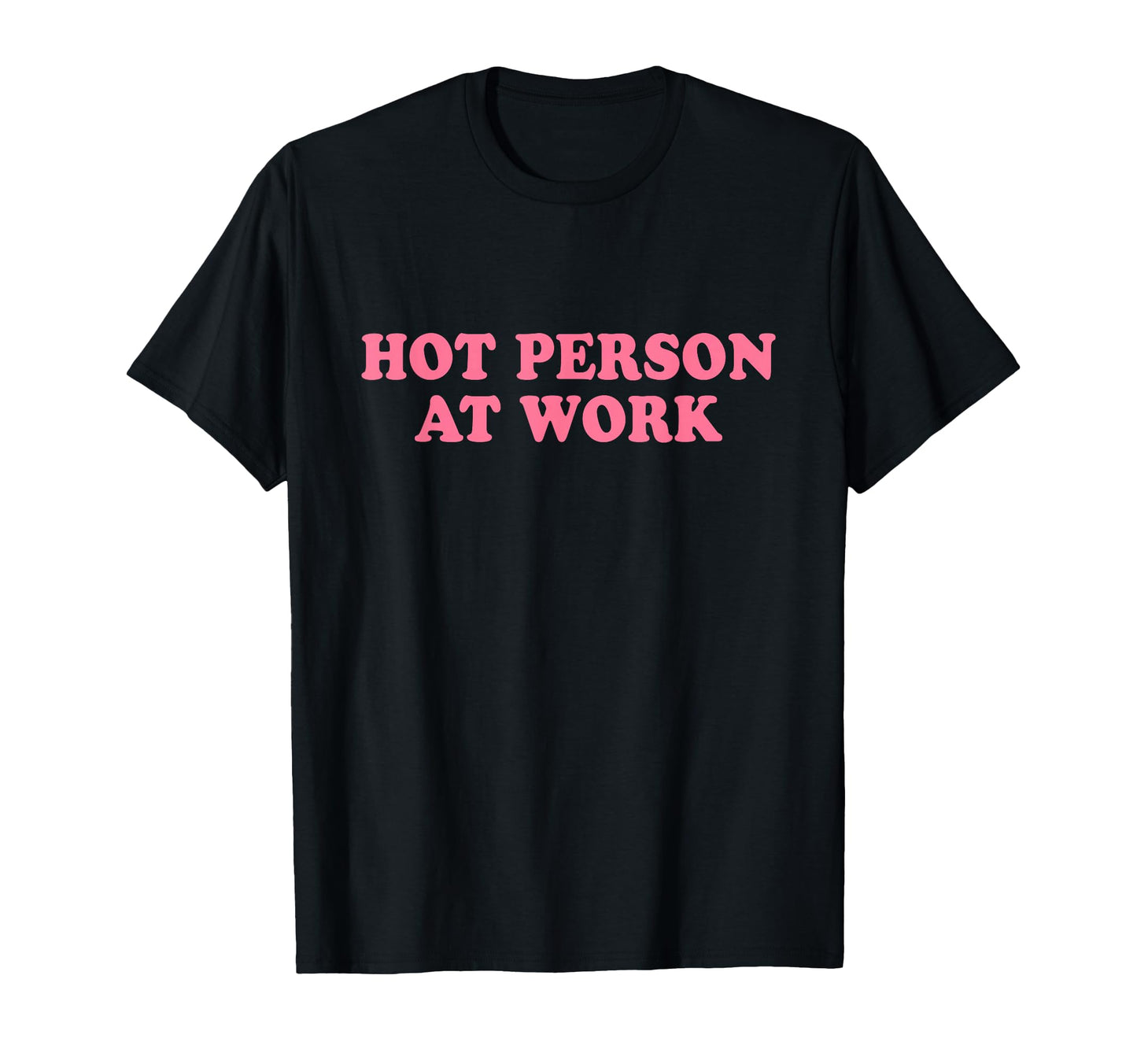 Hot Person Work Y2K Slogan T-Shirt - Novelty Apparel Unisex - T-Shirt, Sweatshirt, Hoodie