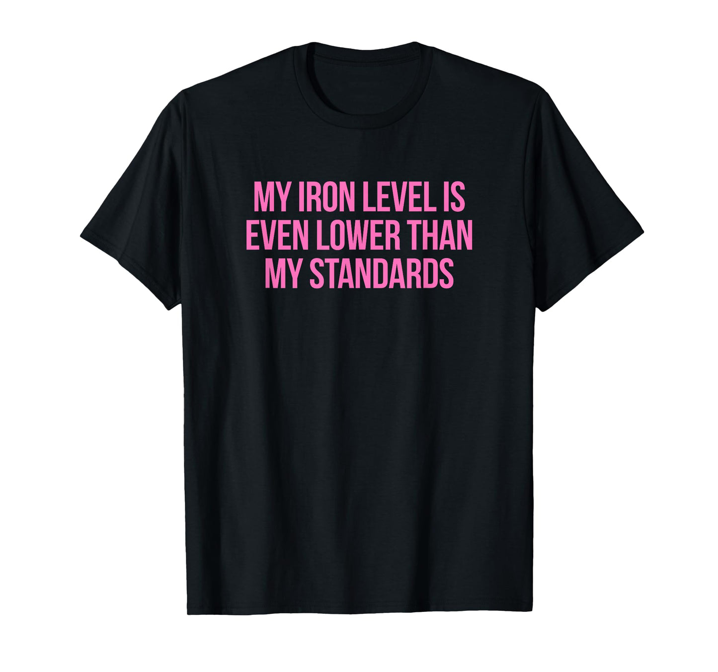 Iron Level Even Lower Than Standards T-Shirt - Streetwear Style for Adults - T-Shirt, Sweatshirt, Hoodie