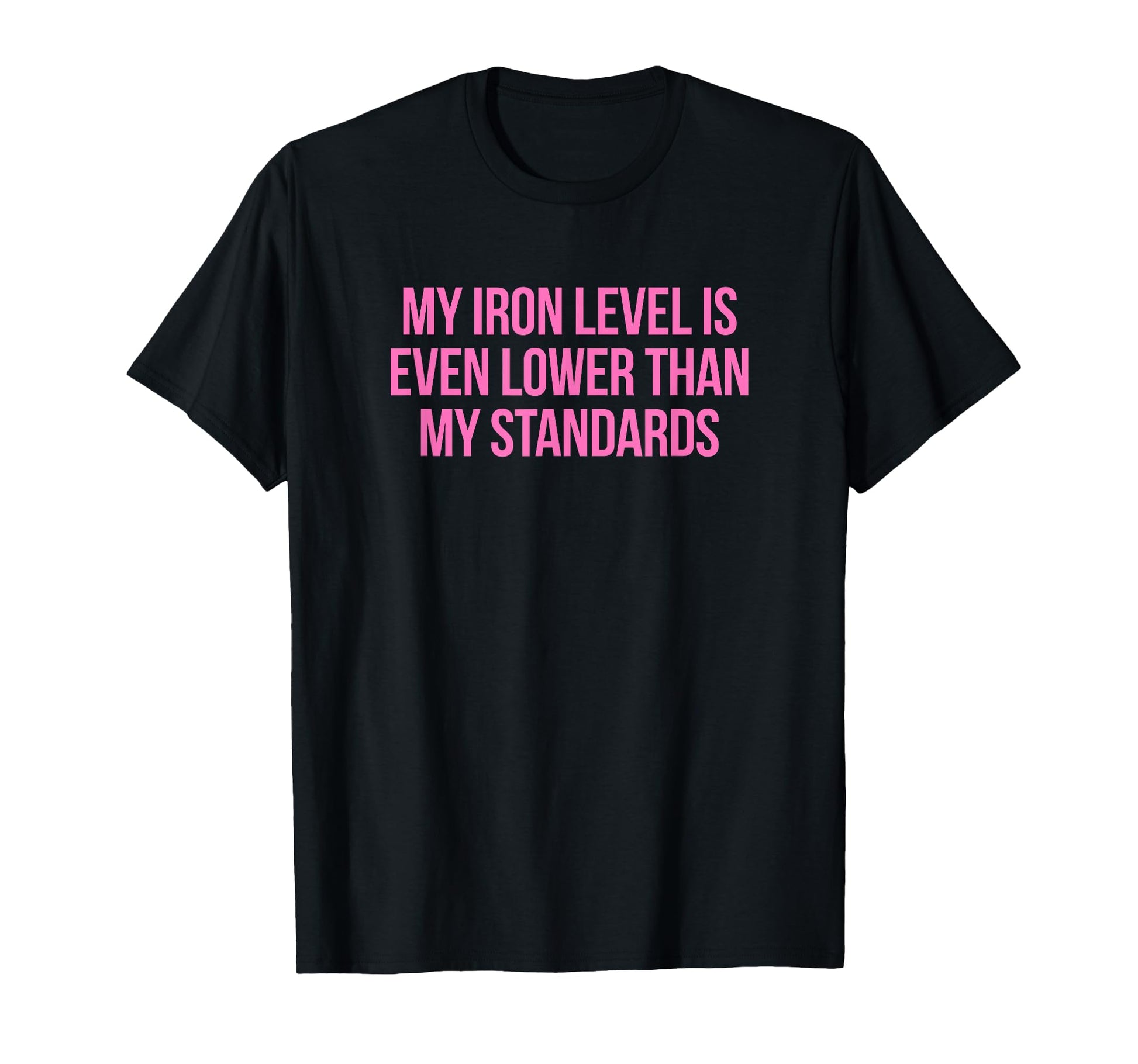 Iron Level Even Lower Than Standards T-Shirt - Streetwear Style for Adults - T-Shirt, Sweatshirt, Hoodie