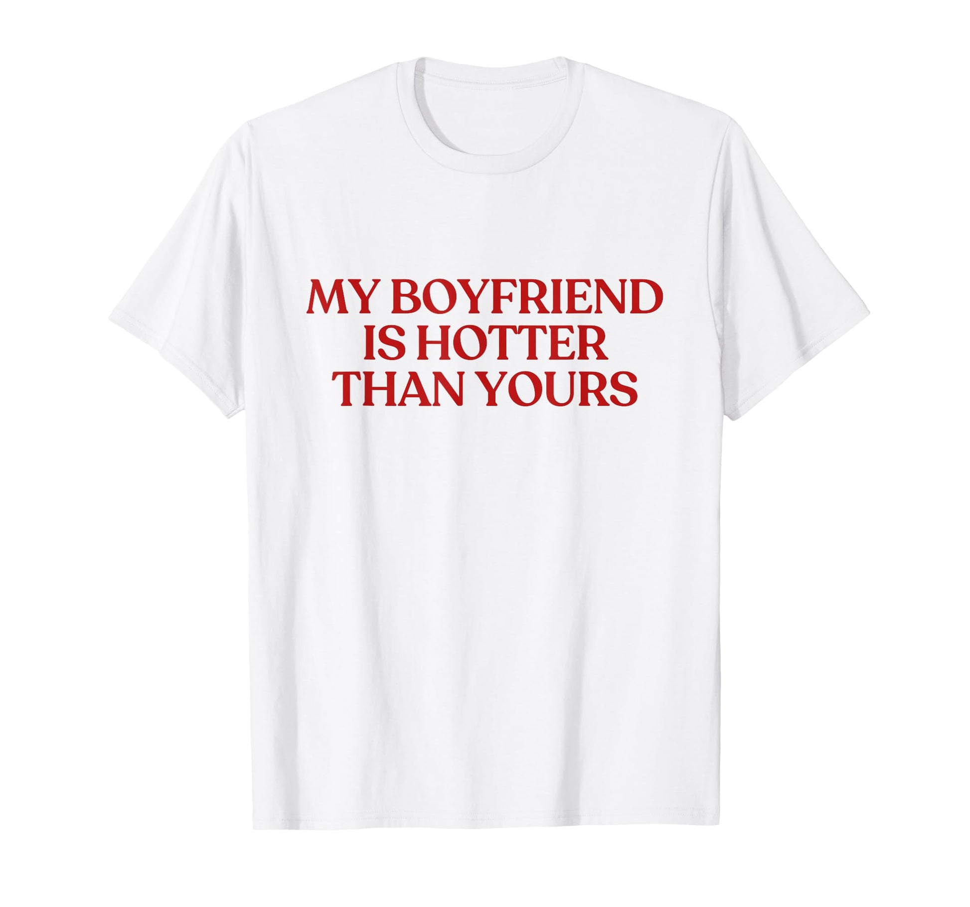 My Boyfriend Is Hotter Than Yours T-Shirt - Minimalist Print for Adults - T-Shirt, Sweatshirt, Hoodie