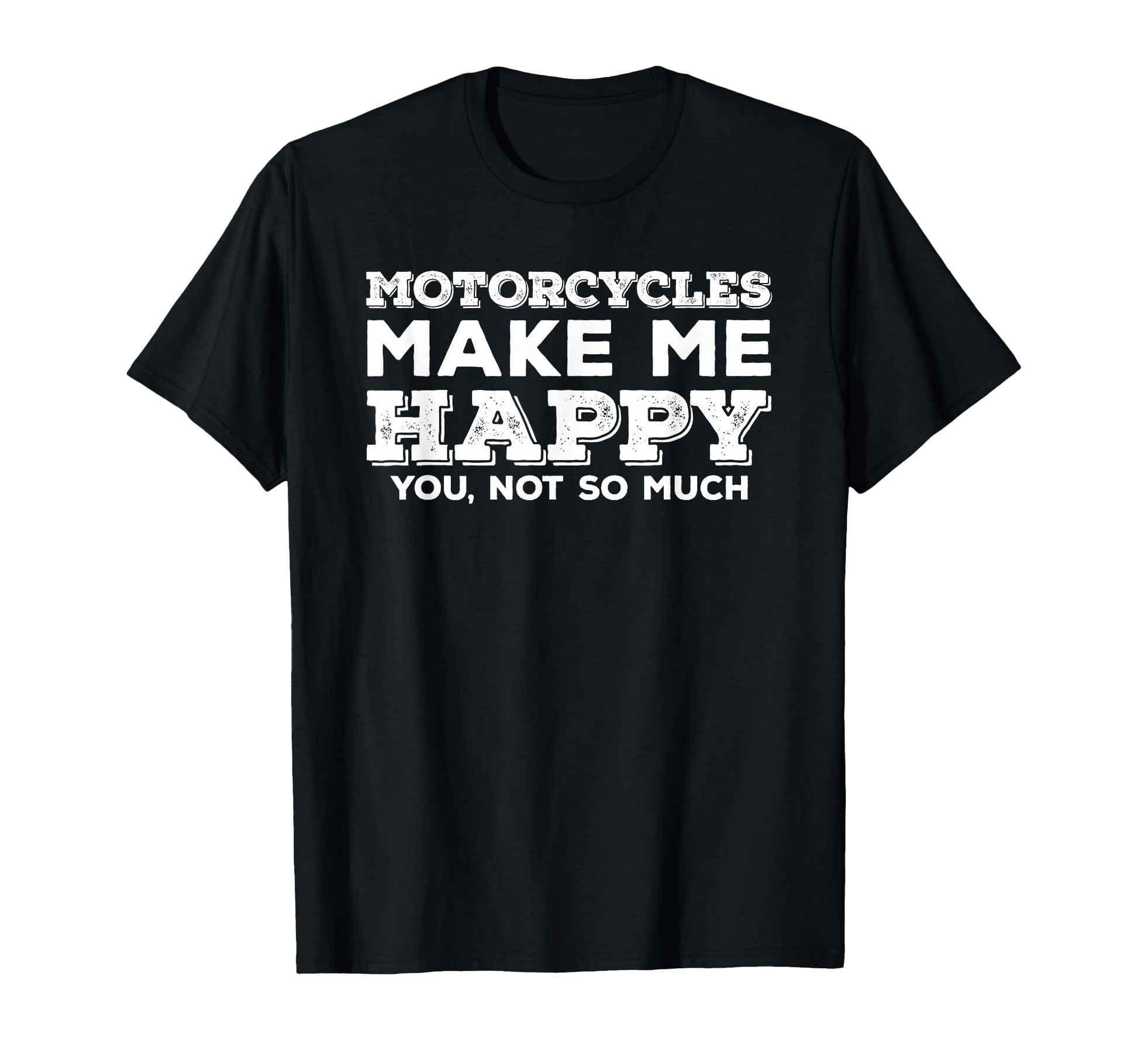 Motorcycles Make Me Happy You Not So T-Shirt - Trendy Graphic for Adults - T-Shirt, Sweatshirt, Hoodie