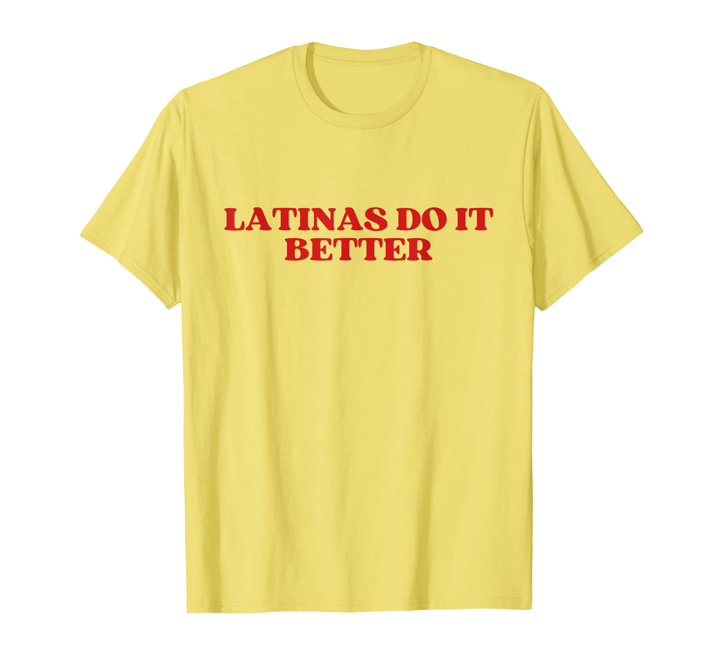 Latinas Do It Better Y2K Aesthetic T-Shirt - Casual Everyday Wear Unisex - T-Shirt, Sweatshirt, Hoodie