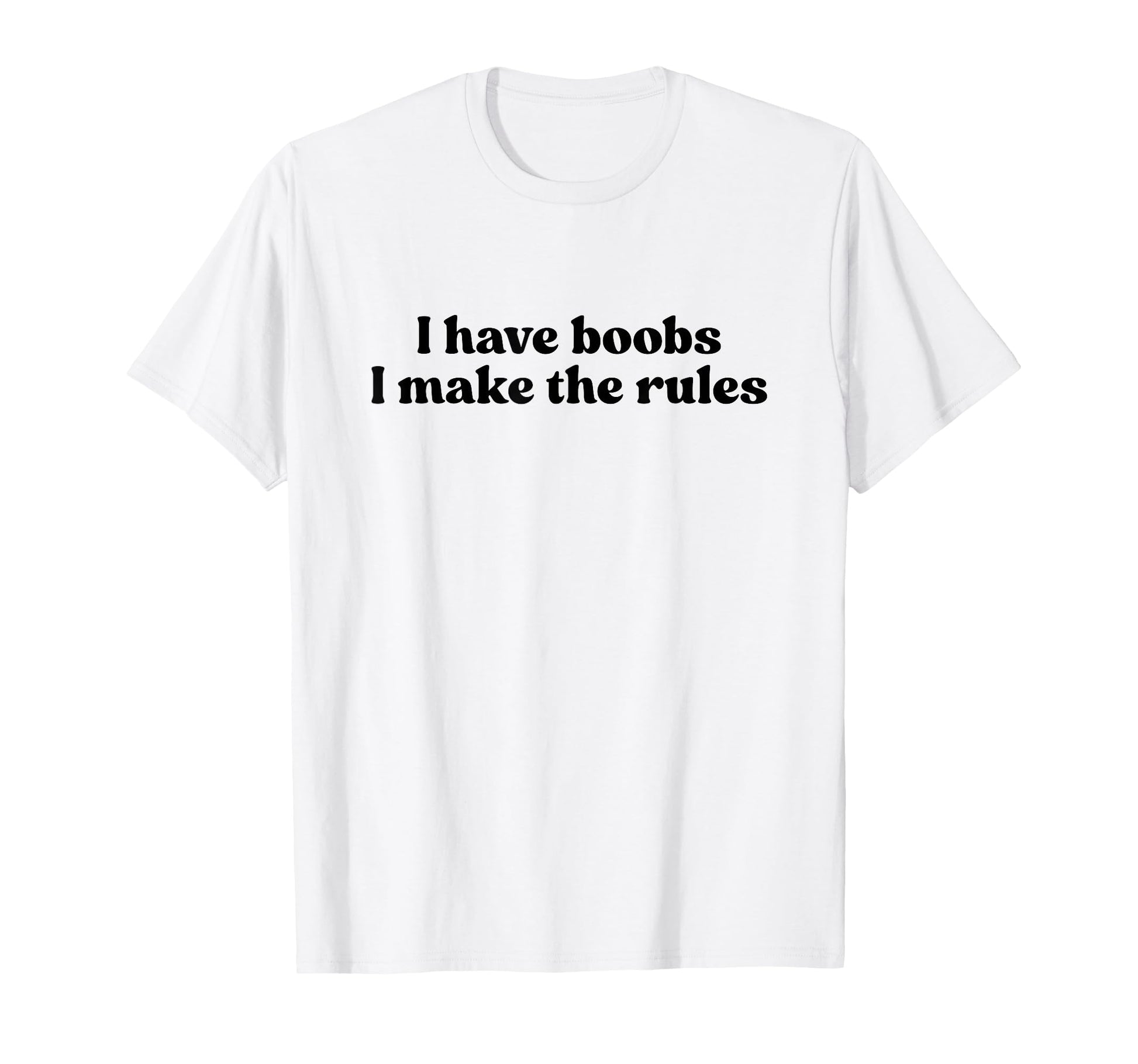 I Have Boobs I Make Rules Y2K T-Shirt - Fun Novelty Design Unisex - T-Shirt, Sweatshirt, Hoodie