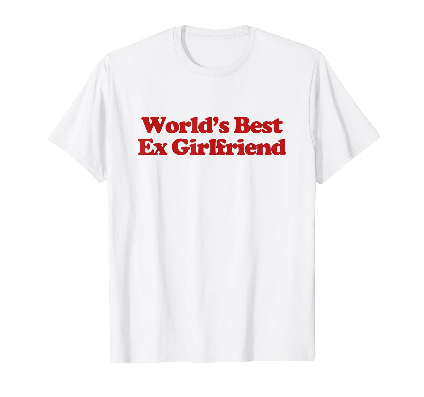 Worlds Best Ex Girlfriend Y2K T-Shirt - Casual Everyday Wear Unisex - T-Shirt, Sweatshirt, Hoodie