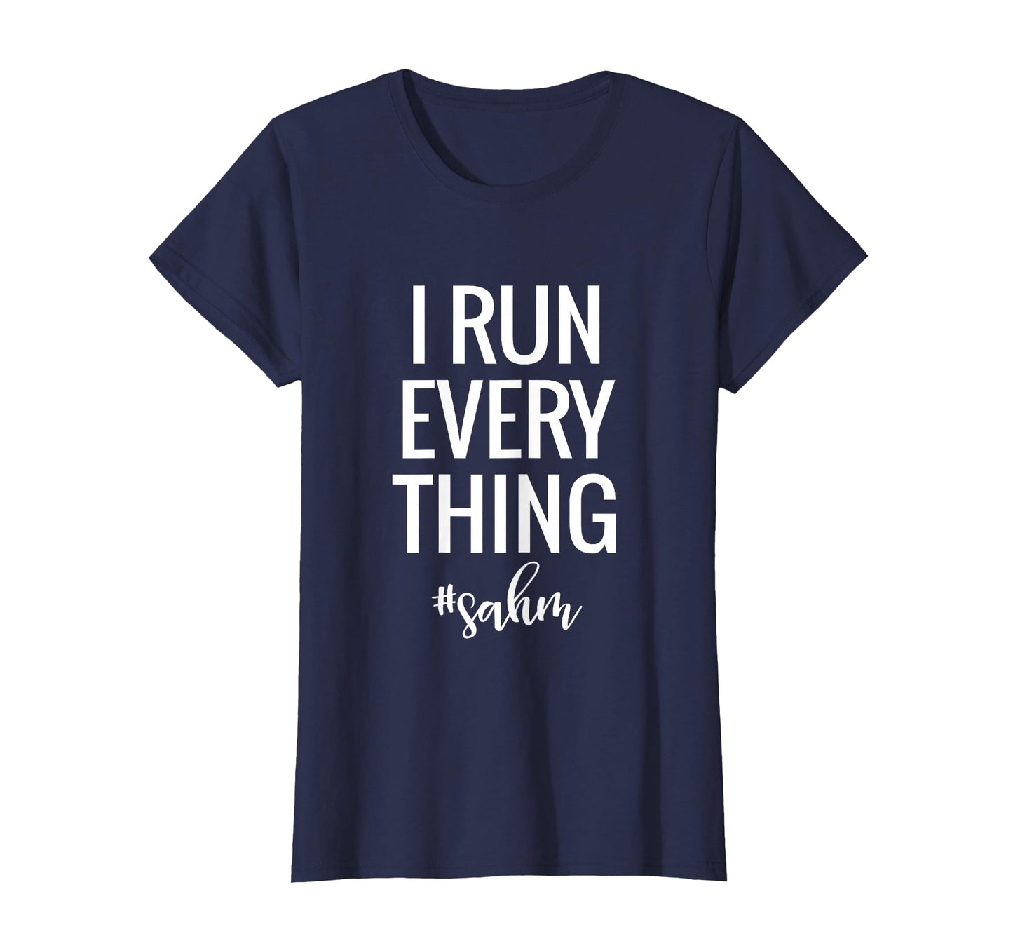 I Run Everything Sahm Stay Home Mom T-Shirt - Novelty Apparel for Adults - T-Shirt, Sweatshirt, Hoodie