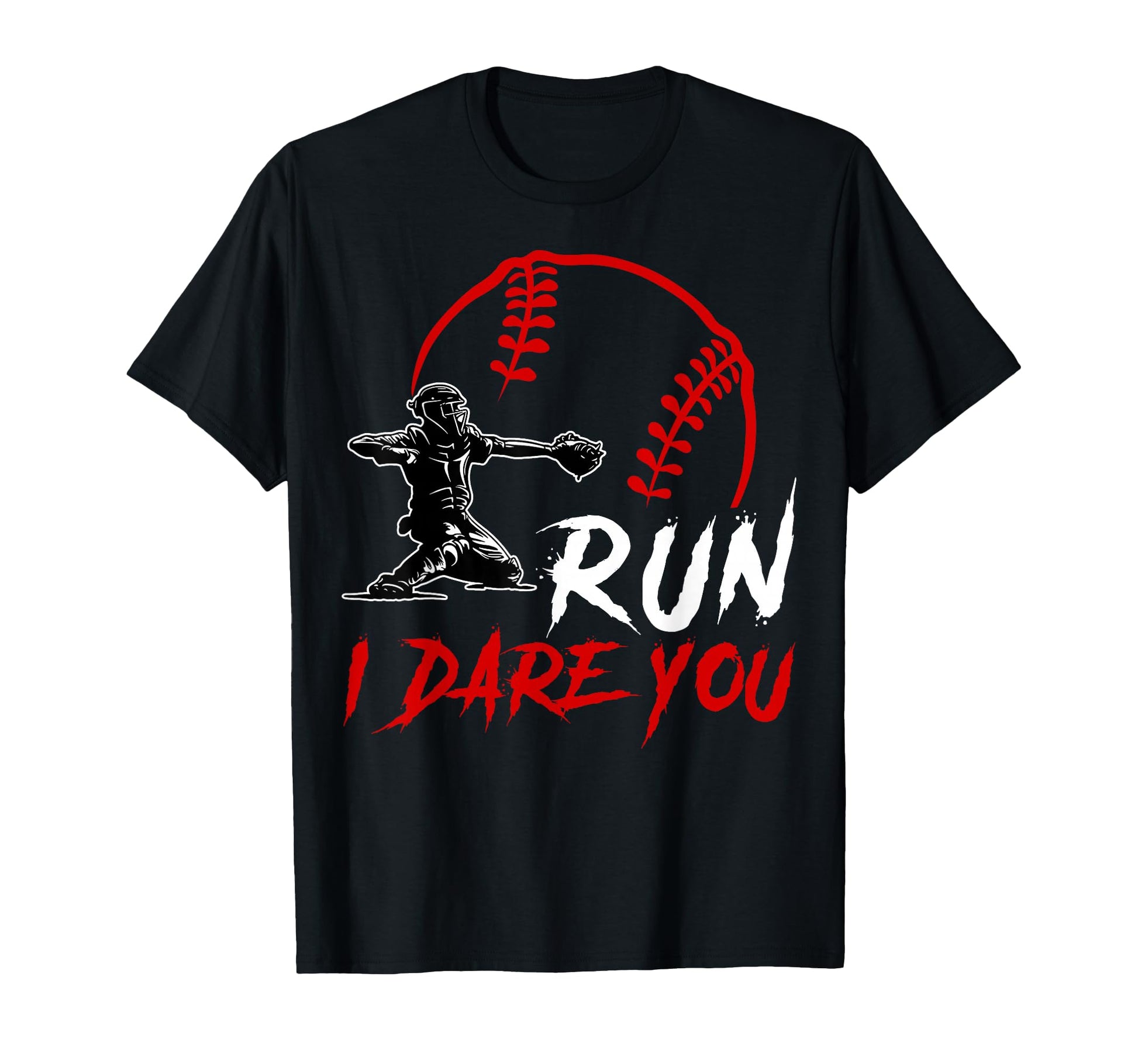 Run Steal I Dare You Baseball Catcher T-Shirt - Novelty Apparel for Adults - T-Shirt, Sweatshirt, Hoodie