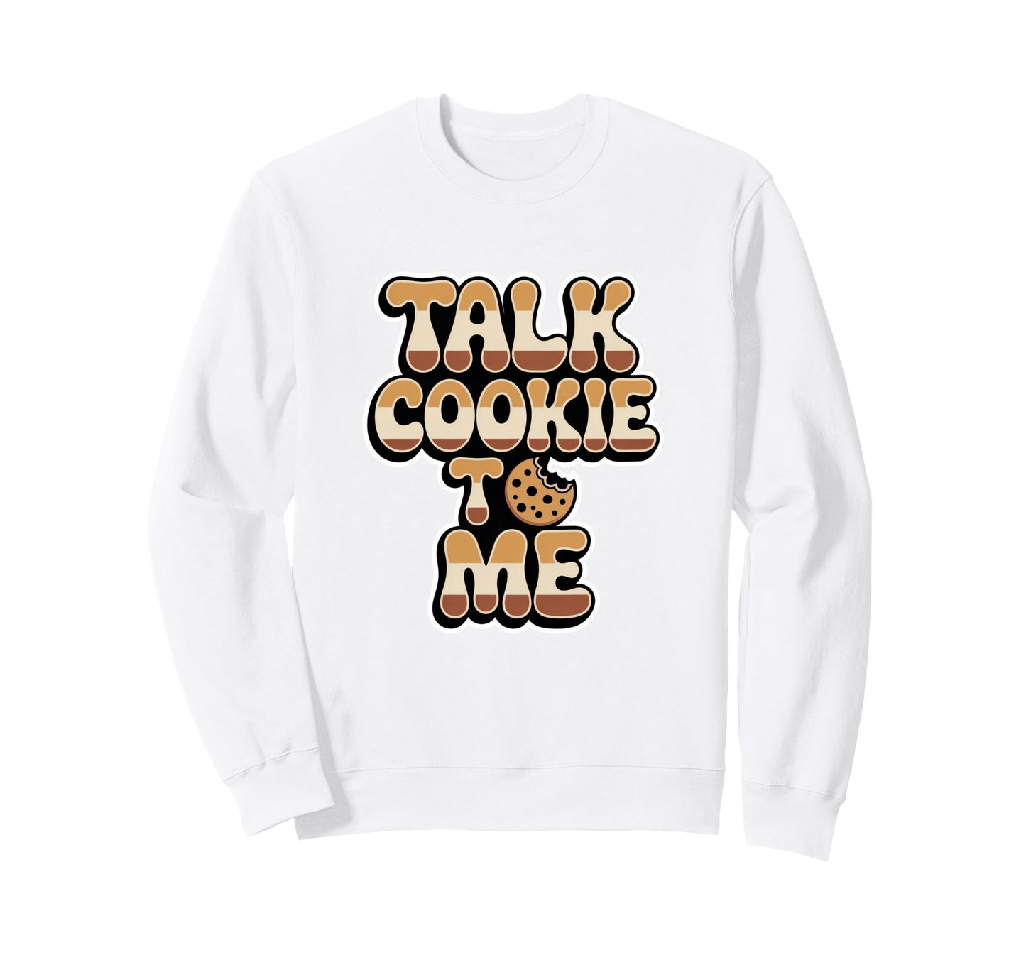 Talk Cookie To Me Funny Baking Sweatshirt - Graphic Print Men Women - T-Shirt, Sweatshirt, Hoodie