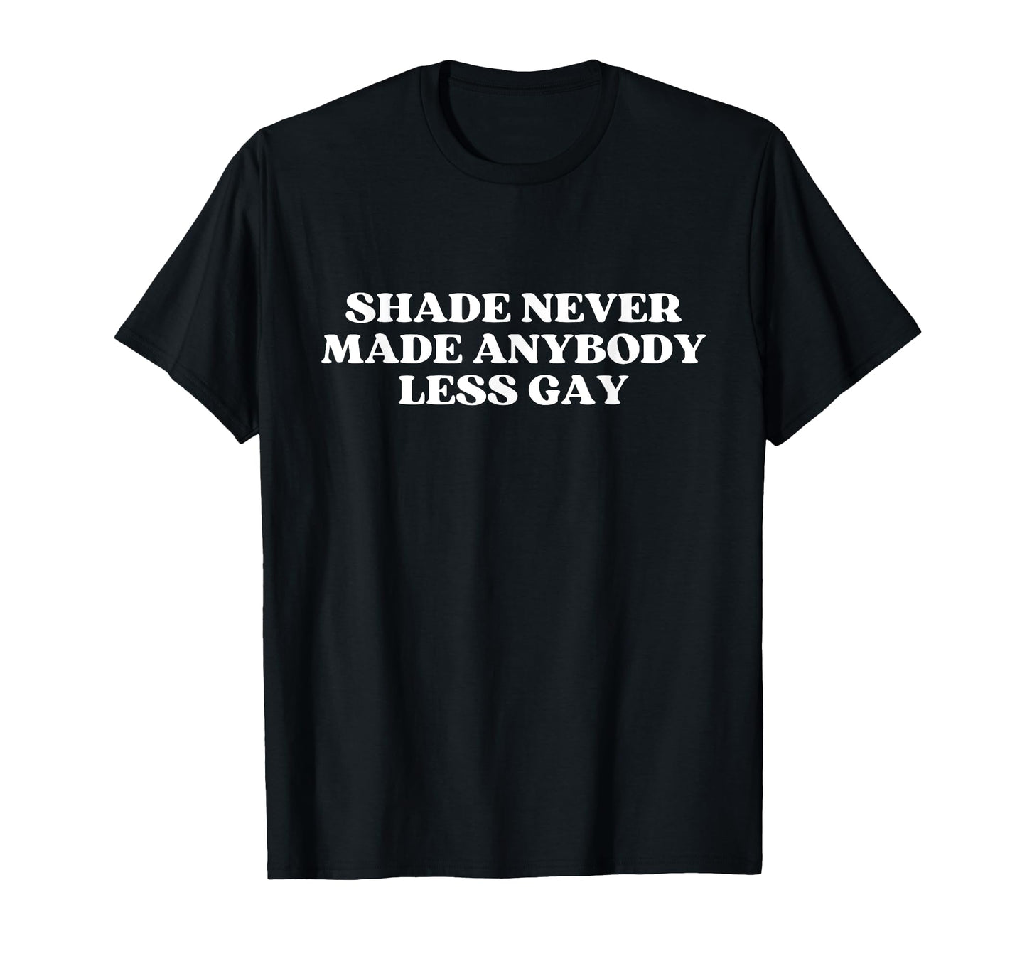 Shade Never Made Anybody Less Gay Y2K T-Shirt - Trendy Graphic Unisex - T-Shirt, Sweatshirt, Hoodie