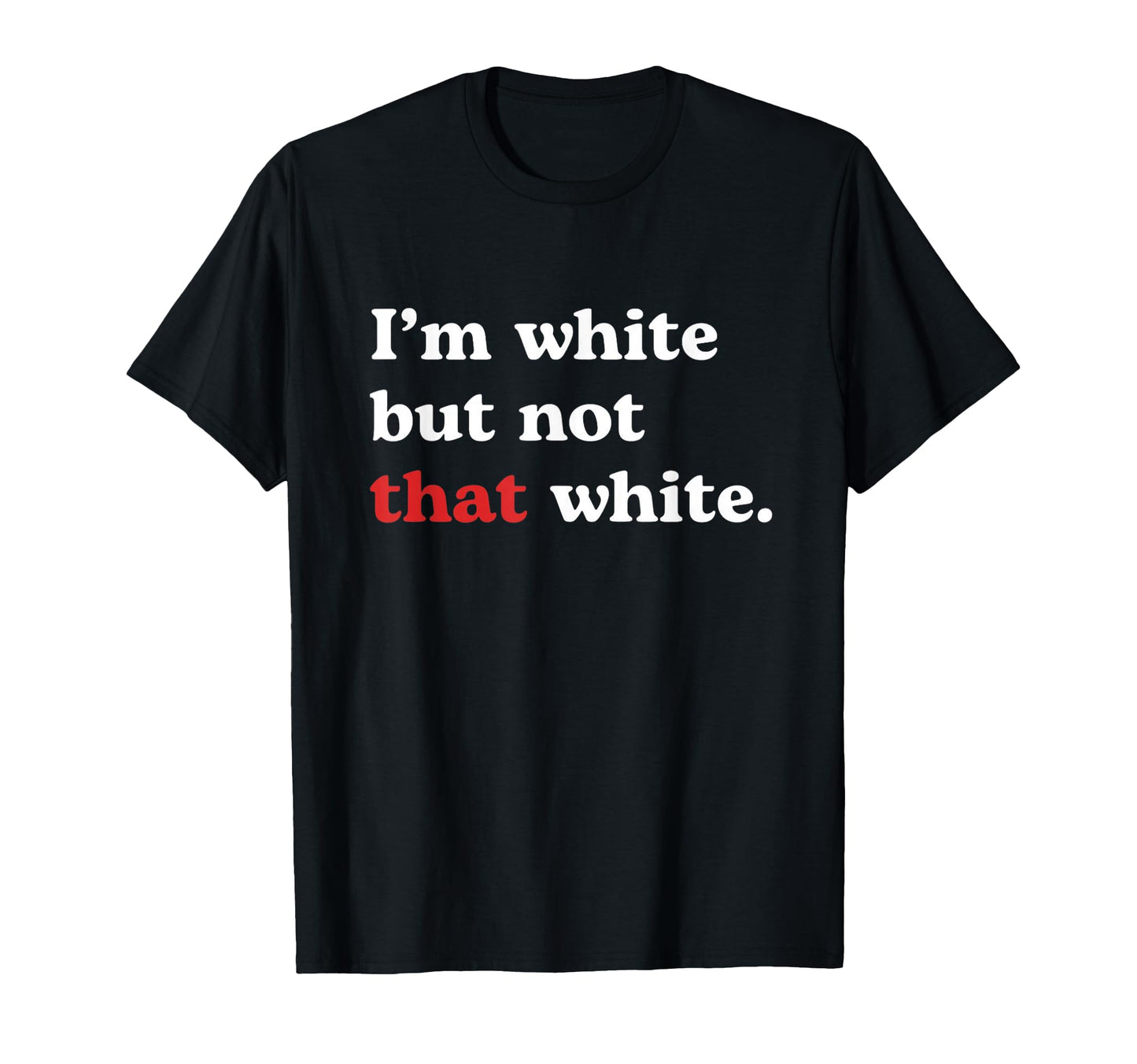 Im White But Not That White Funny Meme T-Shirt - Trendy Graphic for Adults - T-Shirt, Sweatshirt, Hoodie