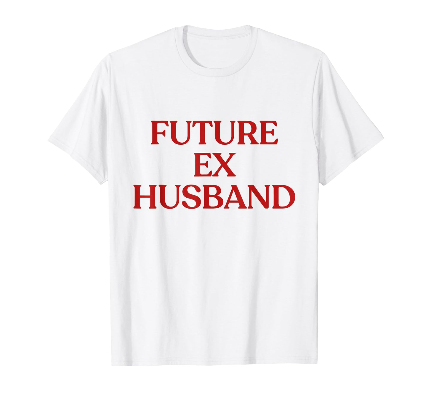 Future Ex Husband Y2K Aesthetic T-Shirt - Minimalist Print for Adults - T-Shirt, Sweatshirt, Hoodie