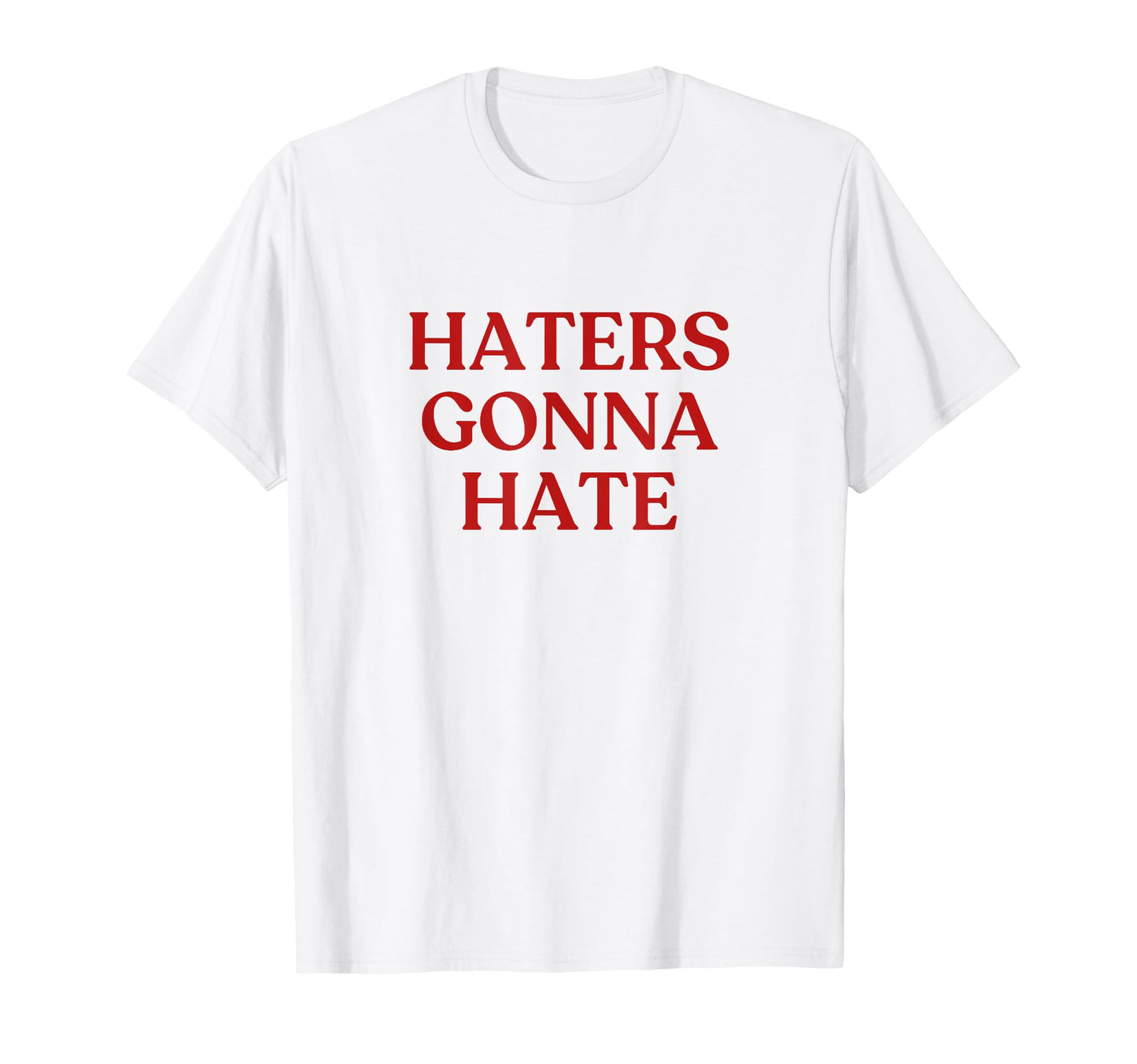 Haters Gonna Hate Y2K Aesthetic T-Shirt - Streetwear Style for Adults - T-Shirt, Sweatshirt, Hoodie