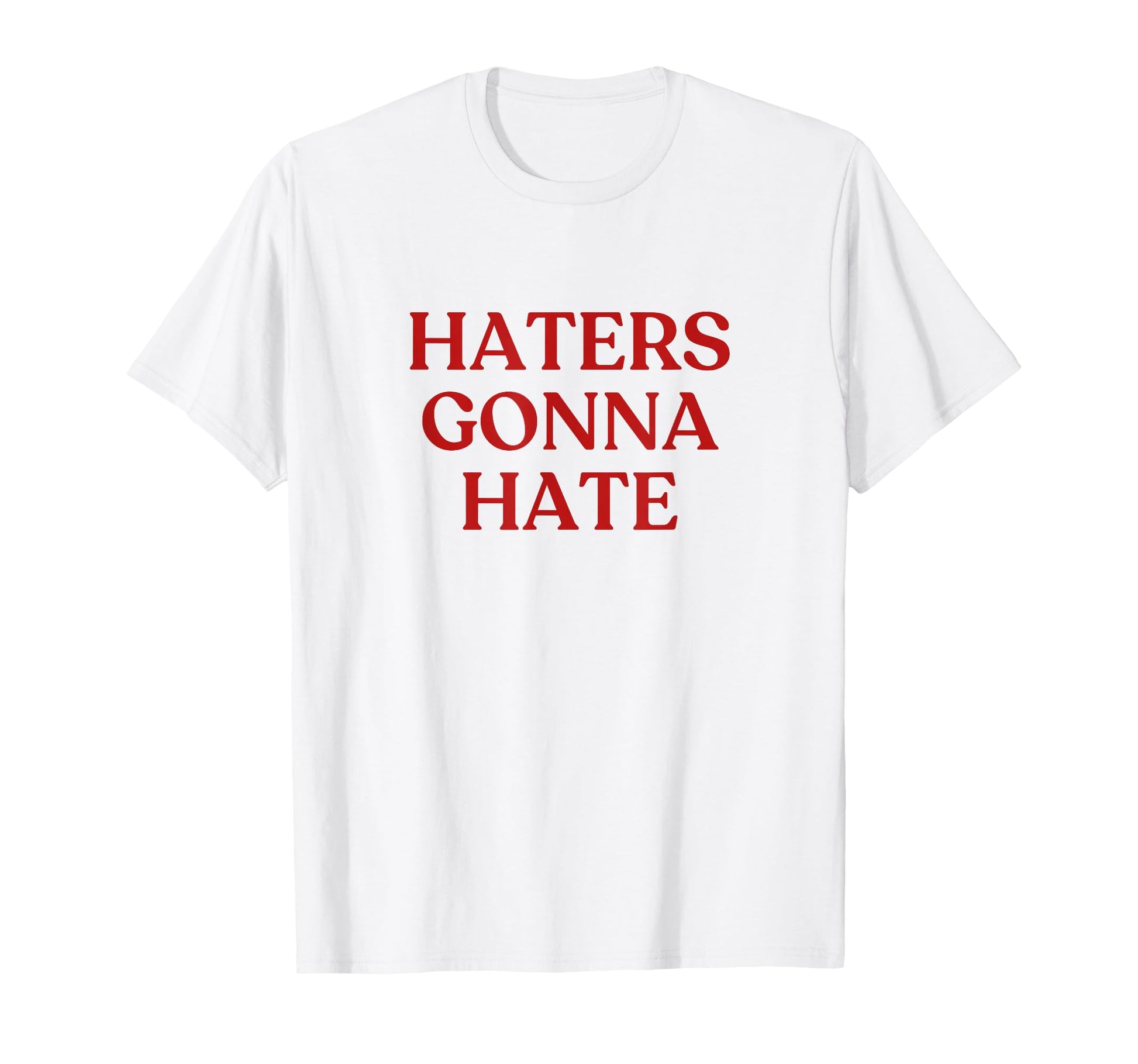 Haters Gonna Hate Y2K Aesthetic T-Shirt - Streetwear Style for Adults - T-Shirt, Sweatshirt, Hoodie