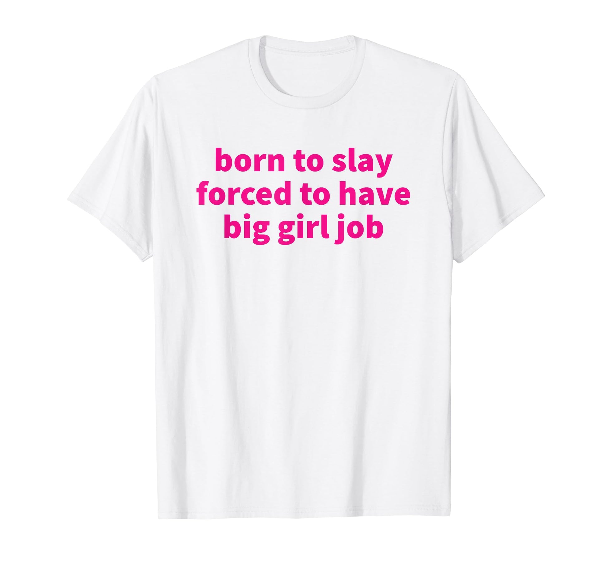 Born To Slay Forced To Have Big Job Y2K T-Shirt - Trendy Graphic Men Women - T-Shirt, Sweatshirt, Hoodie