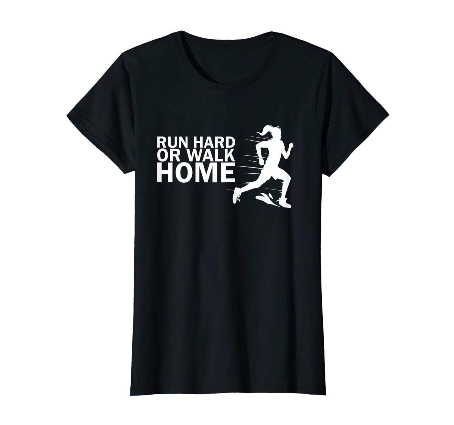 Womens Run Hard Or Walk Home Running T-Shirt - Fun Novelty Design Men Women - T-Shirt, Sweatshirt, Hoodie