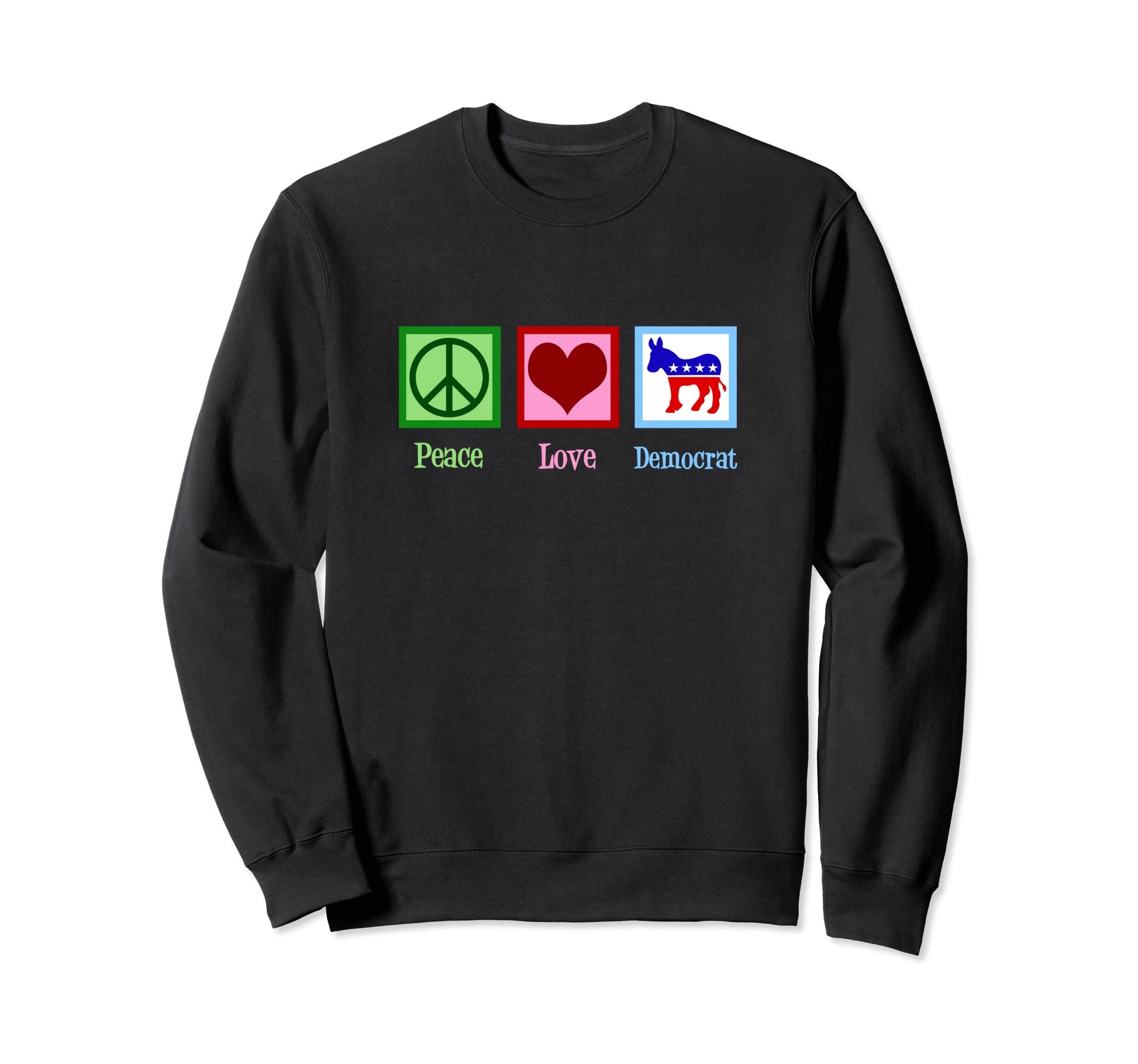 Peace Love Democrat Sweatshirt - Streetwear Style for Adults - T-Shirt, Sweatshirt, Hoodie