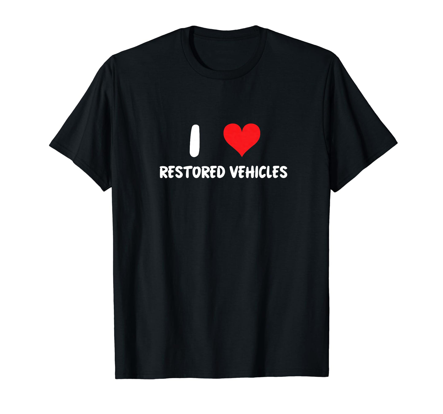 I Love Restored Vehicles Car Show T-Shirt - Minimalist Print for Adults - T-Shirt, Sweatshirt, Hoodie