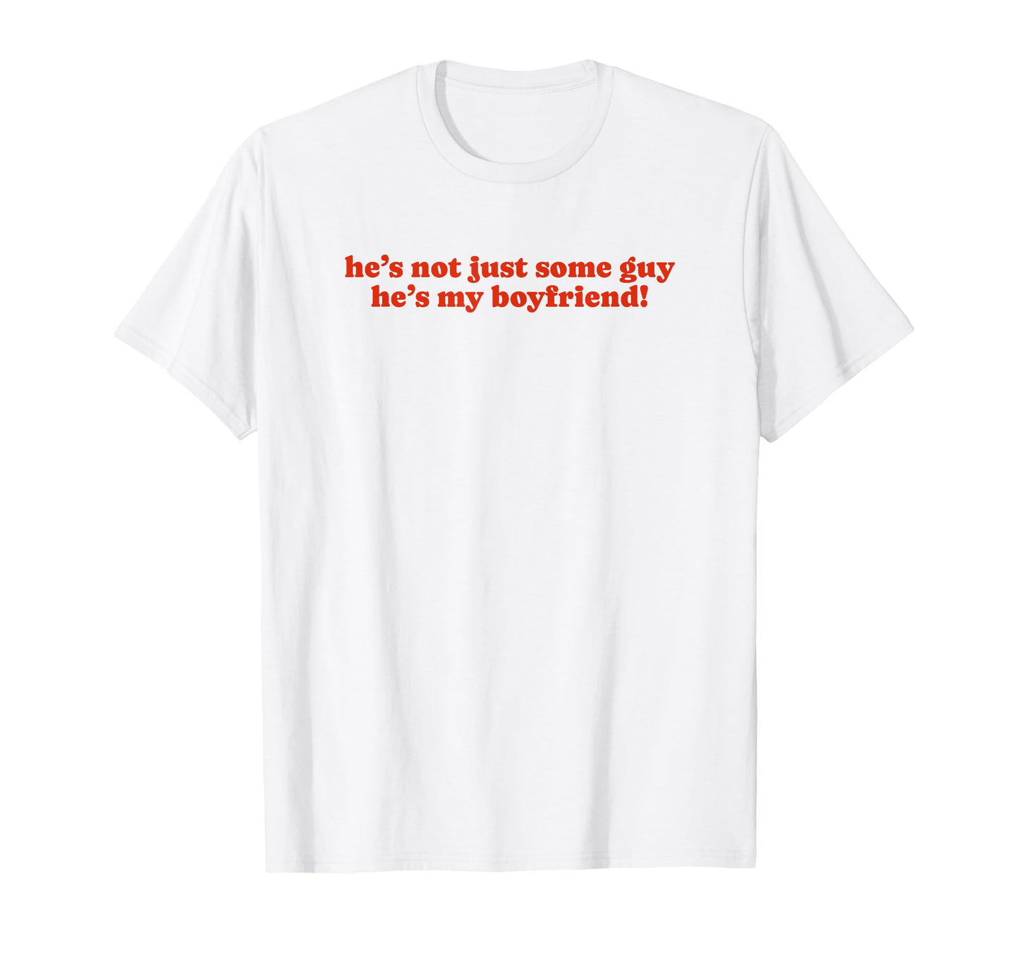 Hes Not Just Some Guy Hes My Boyfriend Y2K T-Shirt - Graphic Print Unisex - T-Shirt, Sweatshirt, Hoodie