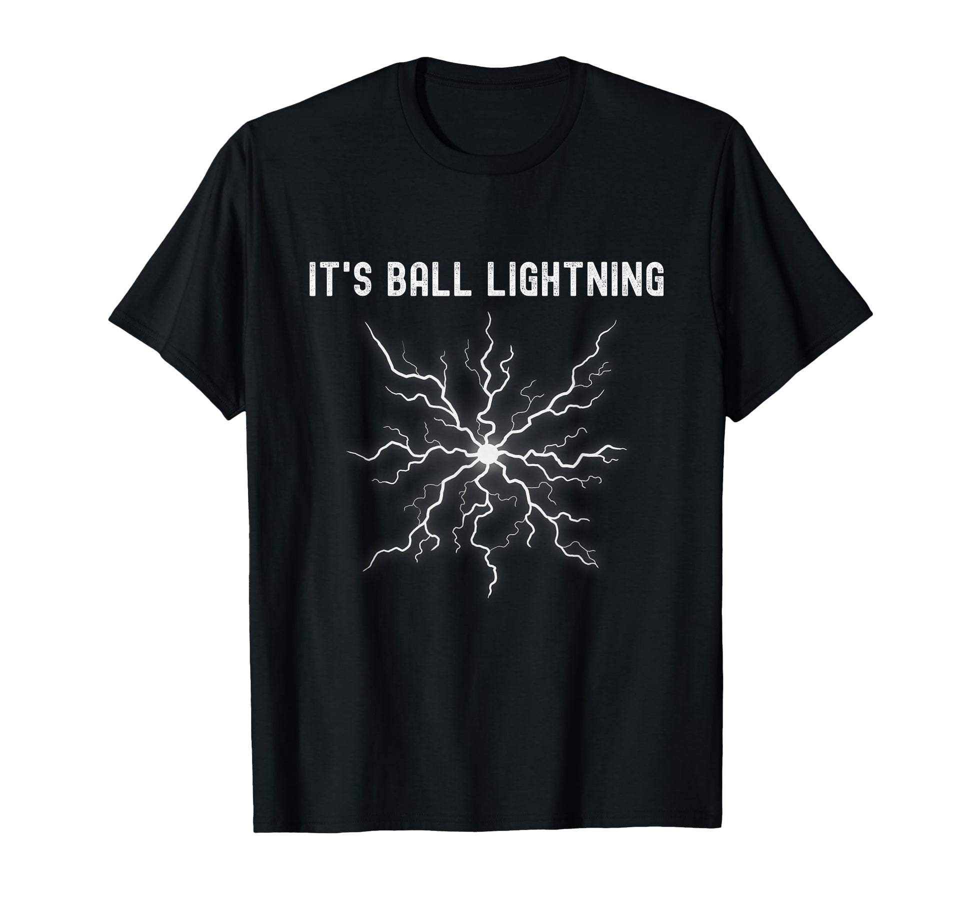 Its Ball Lightning Funny T-Shirt - Streetwear Style Unisex - T-Shirt, Sweatshirt, Hoodie