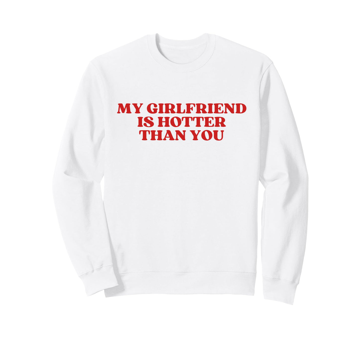 My Girlfriend Is Hotter Than You Y2K Sweatshirt - Unique Graphic Men Women - T-Shirt, Sweatshirt, Hoodie