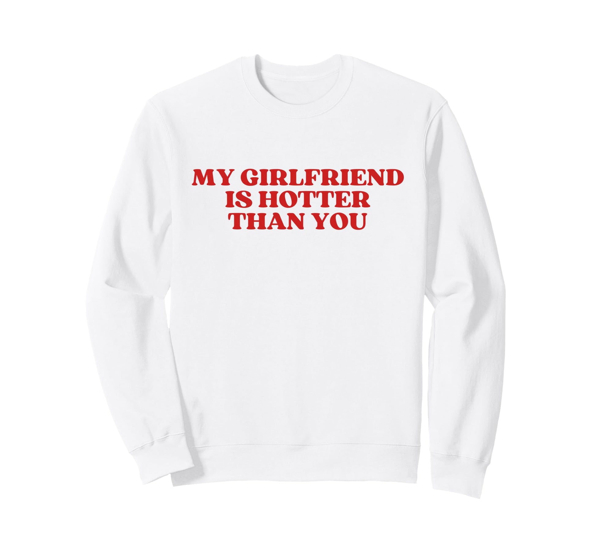 My Girlfriend Is Hotter Than You Y2K Sweatshirt - Unique Graphic Men Women - T-Shirt, Sweatshirt, Hoodie