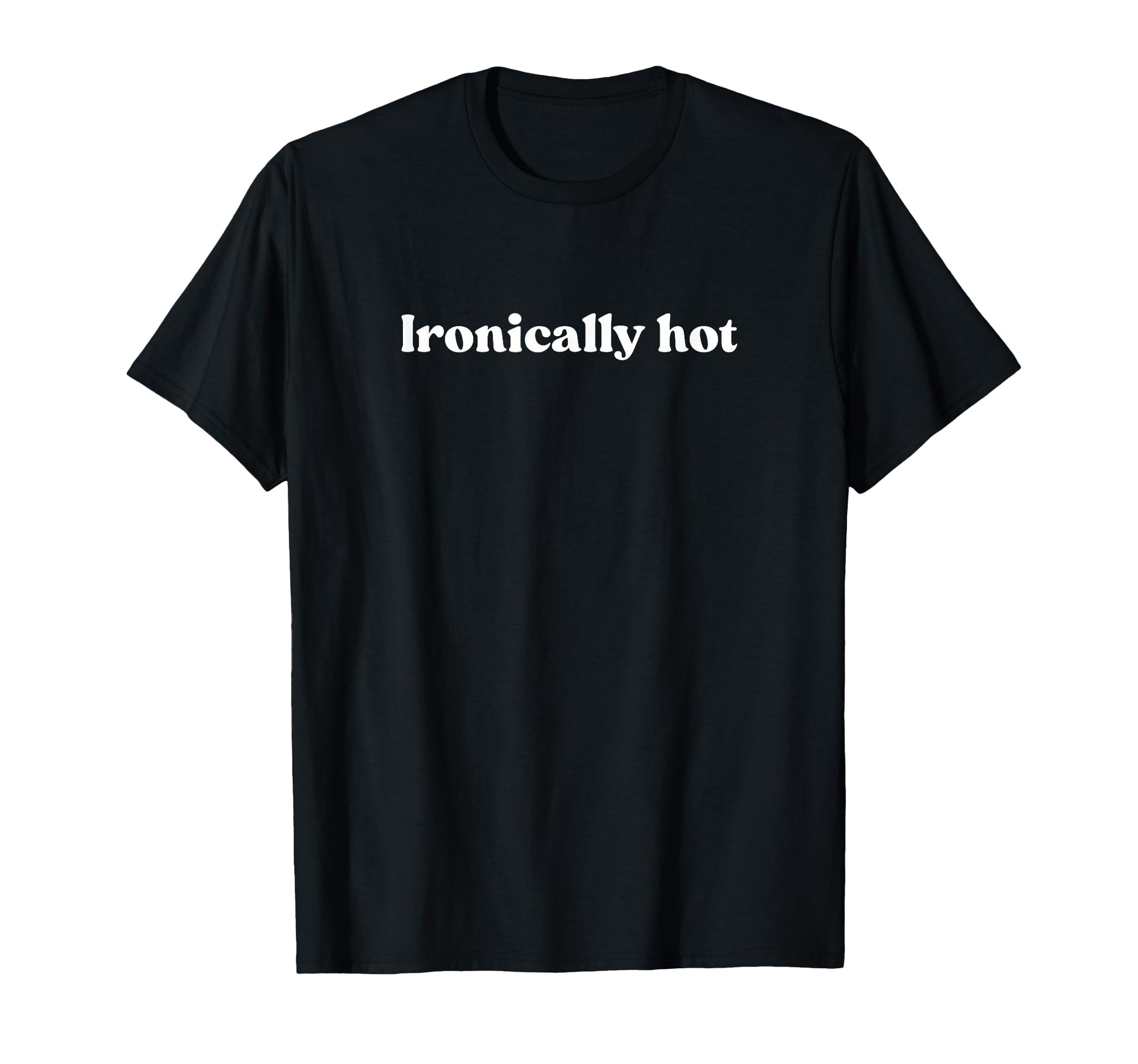 Ironically Hot 2000S Y2K Aesthetic T-Shirt - Casual Everyday Wear Unisex - T-Shirt, Sweatshirt, Hoodie