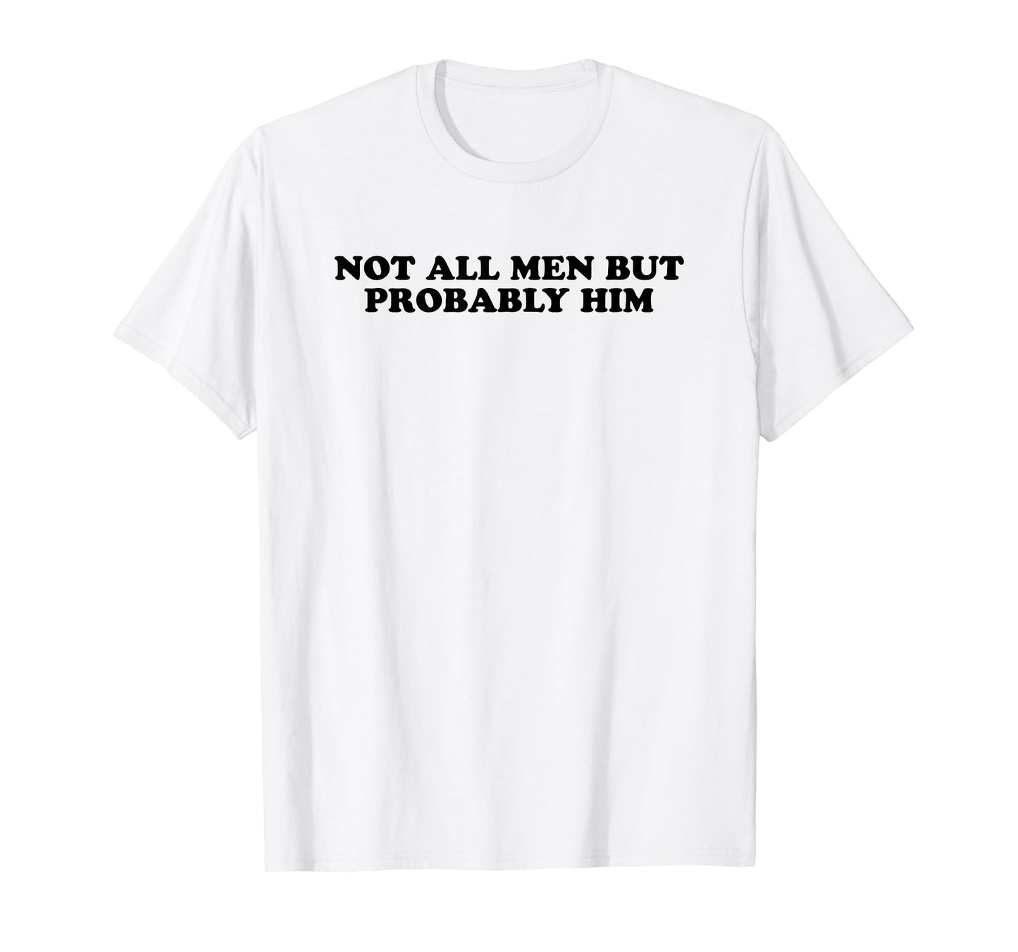 Not All But Probably Him Y2K Aesthetic T-Shirt - Novelty Apparel for Adults - T-Shirt, Sweatshirt, Hoodie