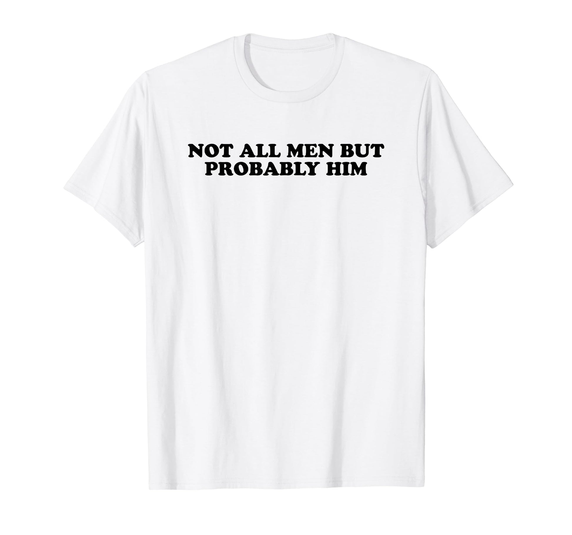 Not All But Probably Him Y2K Aesthetic T-Shirt - Novelty Apparel for Adults - T-Shirt, Sweatshirt, Hoodie