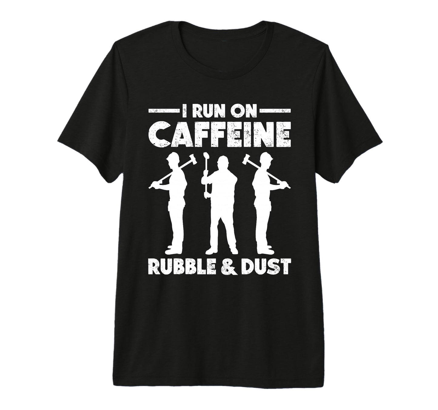 Home Wrecker I Run Caffeine Rubble T-Shirt - Casual Everyday Wear Unisex - T-Shirt, Sweatshirt, Hoodie
