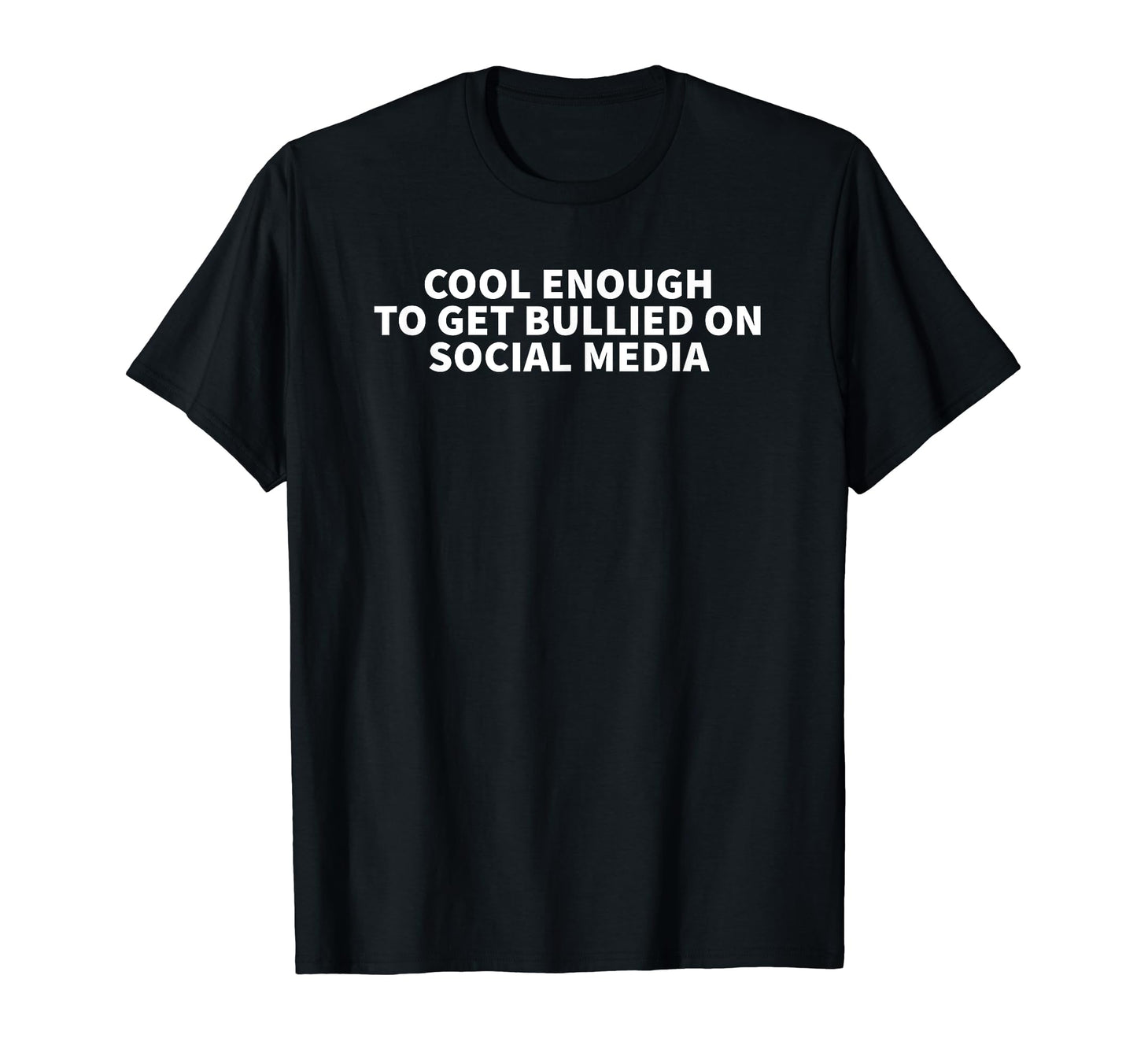 Enough To Get Bullied Social Media Y2K T-Shirt - Novelty Apparel Unisex - T-Shirt, Sweatshirt, Hoodie