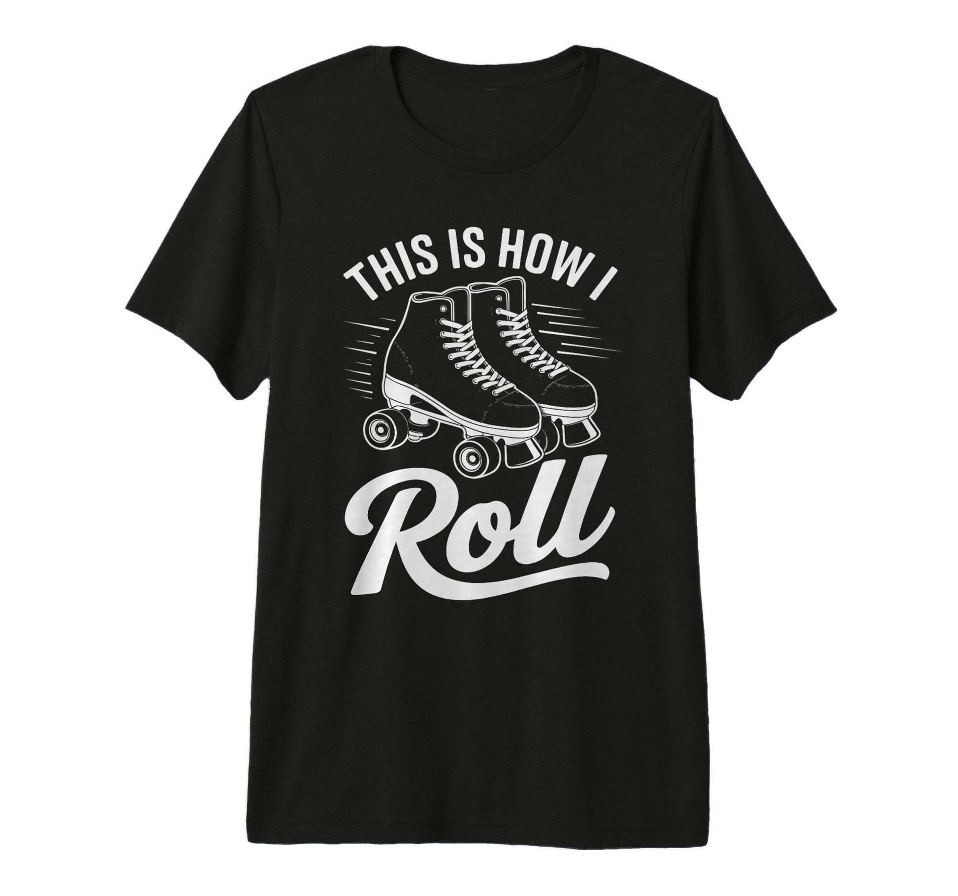 This Is How I Roll Roller Skate T-Shirt - Casual Everyday Wear for Adults - T-Shirt, Sweatshirt, Hoodie