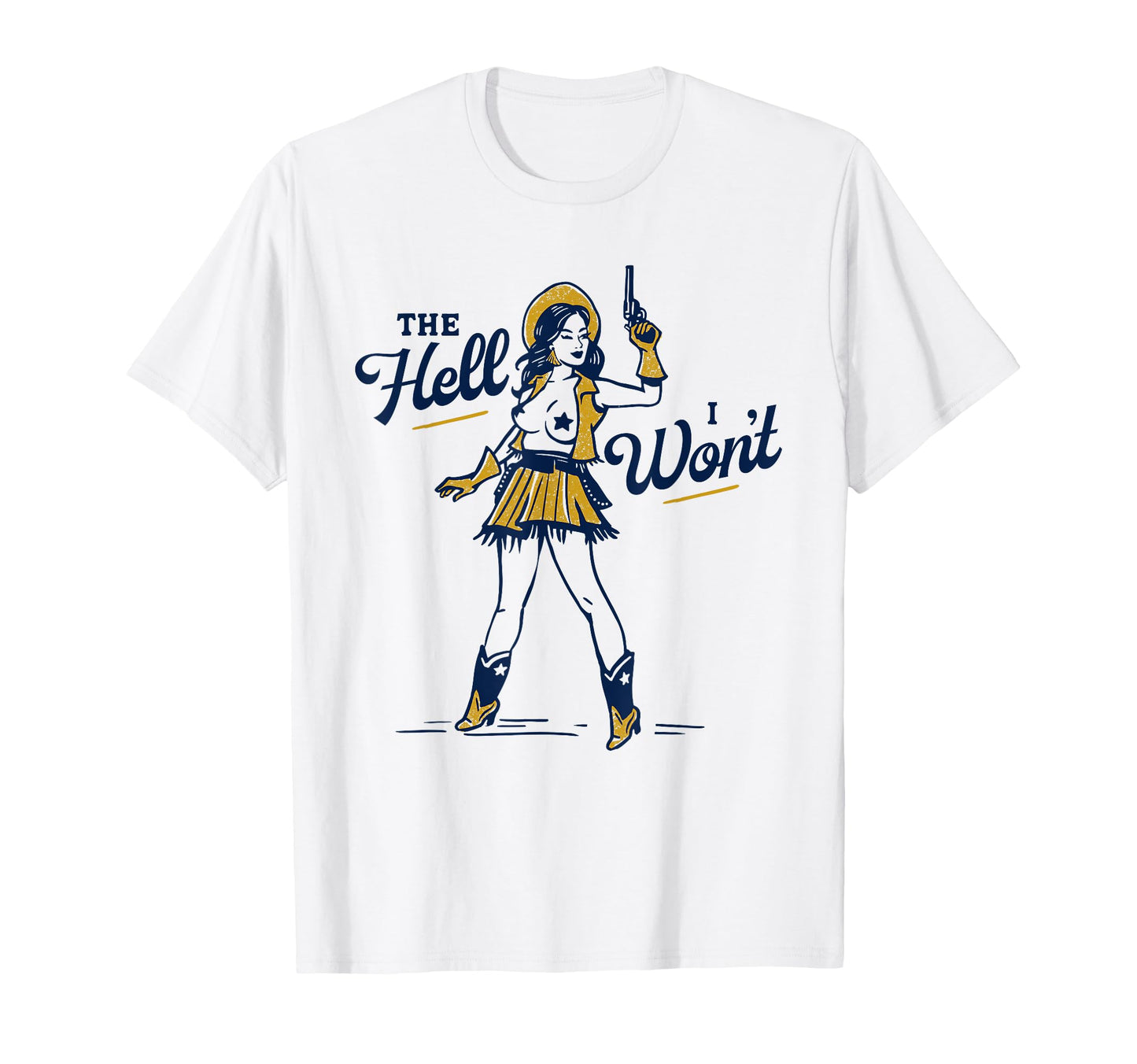 Hell I Wont Sexy Sassy Western Cowgirl T-Shirt - Streetwear Style Unisex - T-Shirt, Sweatshirt, Hoodie