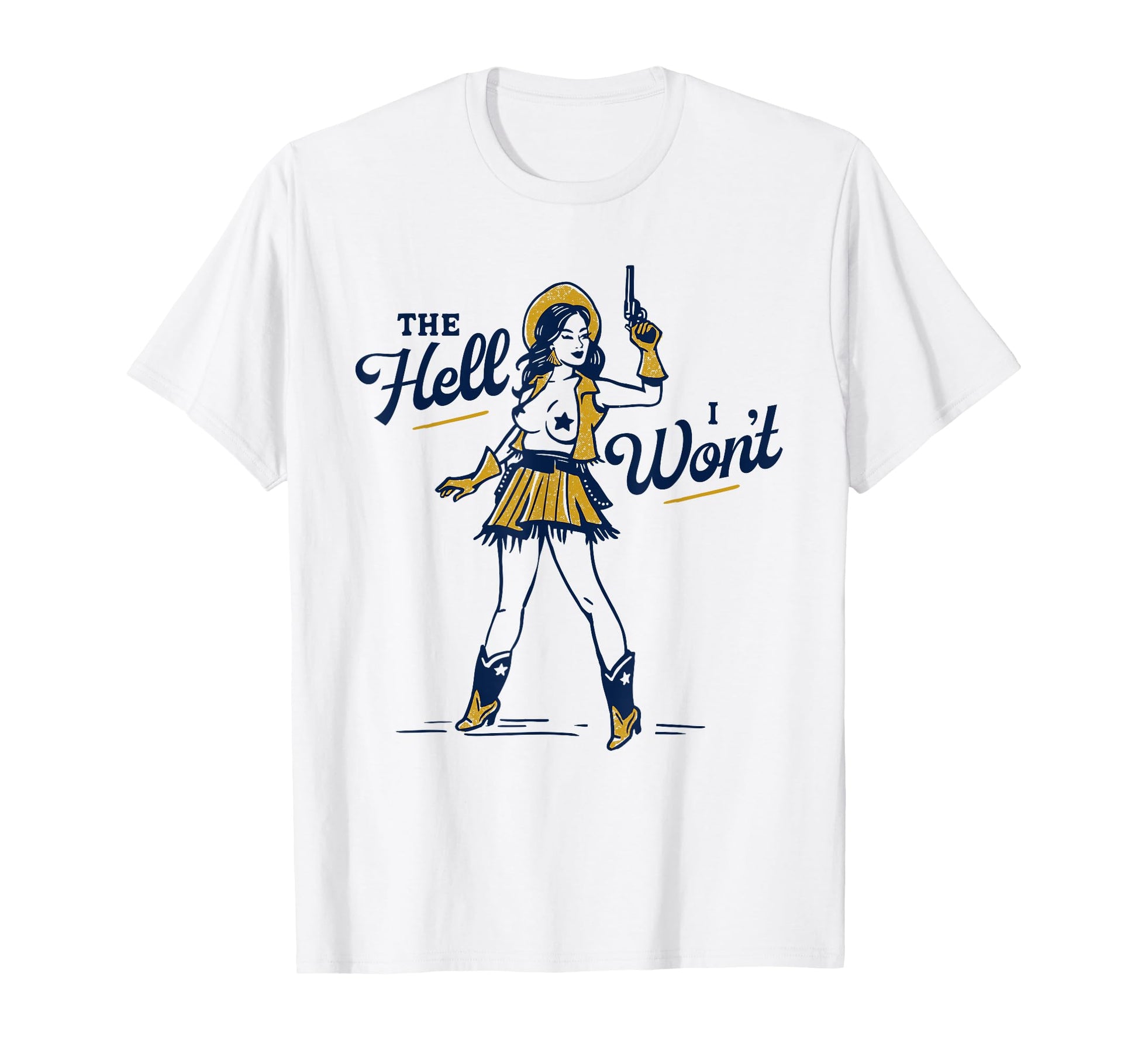 Hell I Wont Sexy Sassy Western Cowgirl T-Shirt - Streetwear Style Unisex - T-Shirt, Sweatshirt, Hoodie