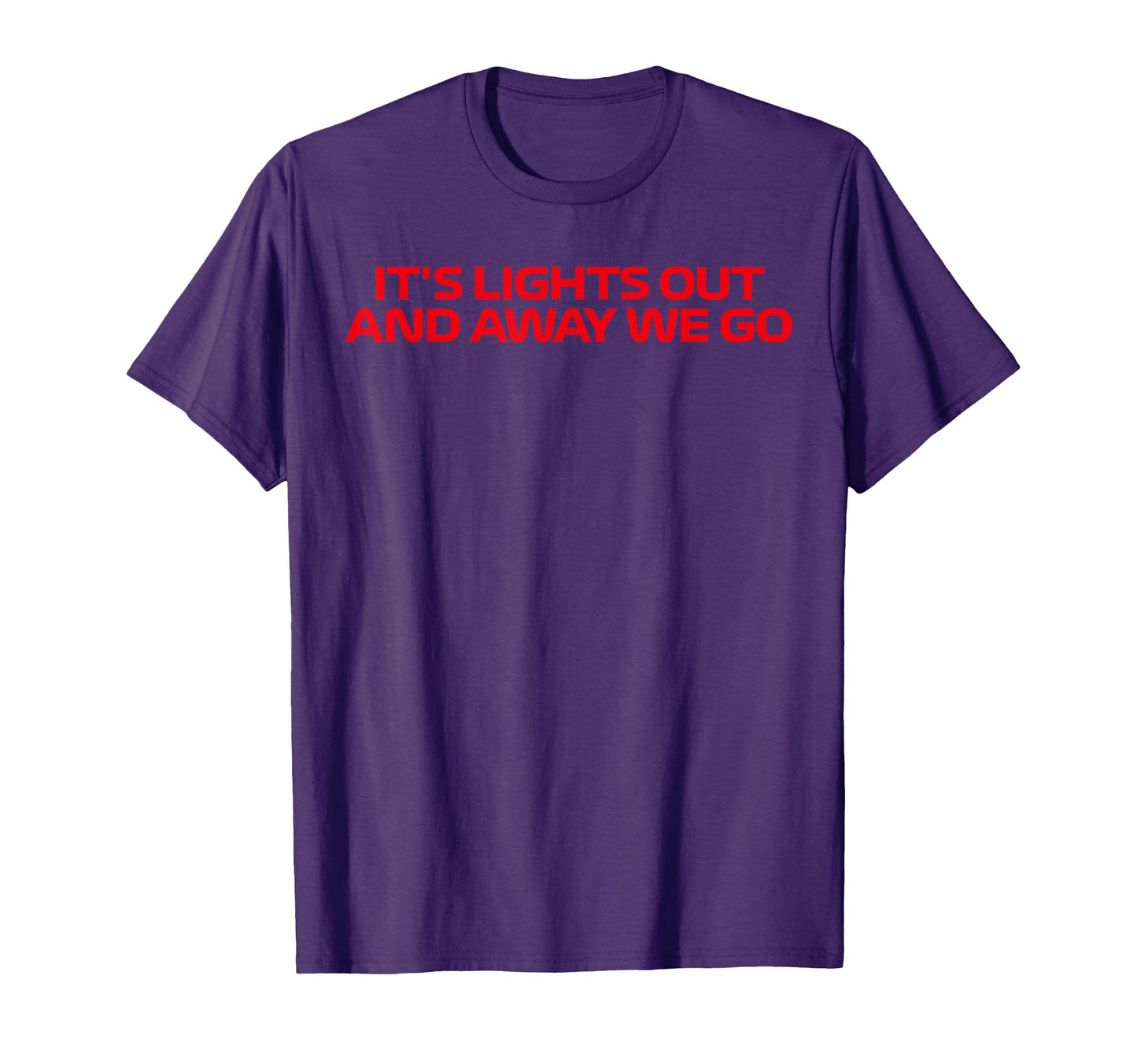 Its Lights Out And Away We Go T-Shirt - Casual Everyday Wear Men Women - T-Shirt, Sweatshirt, Hoodie