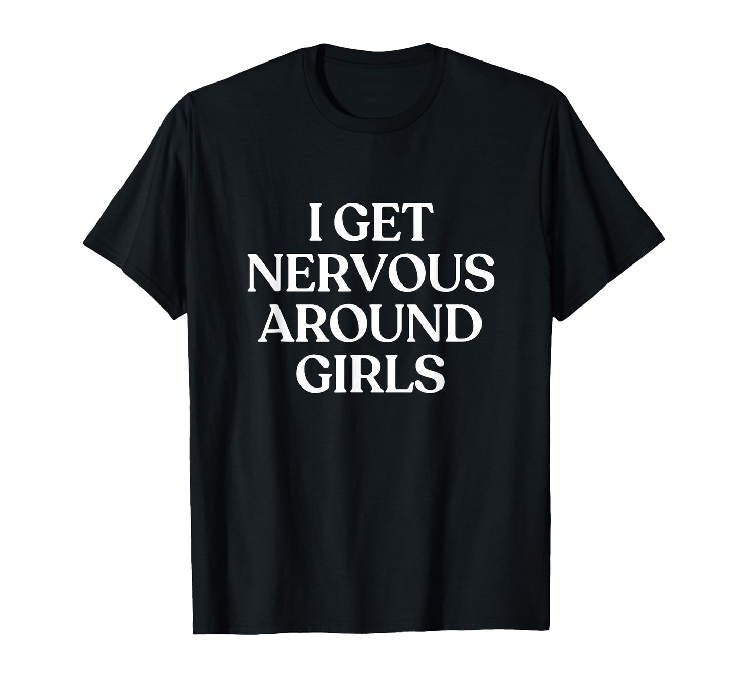 I Get Nervous Around Y2K Aesthetic Trendy T-Shirt - Trendy Graphic Unisex - T-Shirt, Sweatshirt, Hoodie