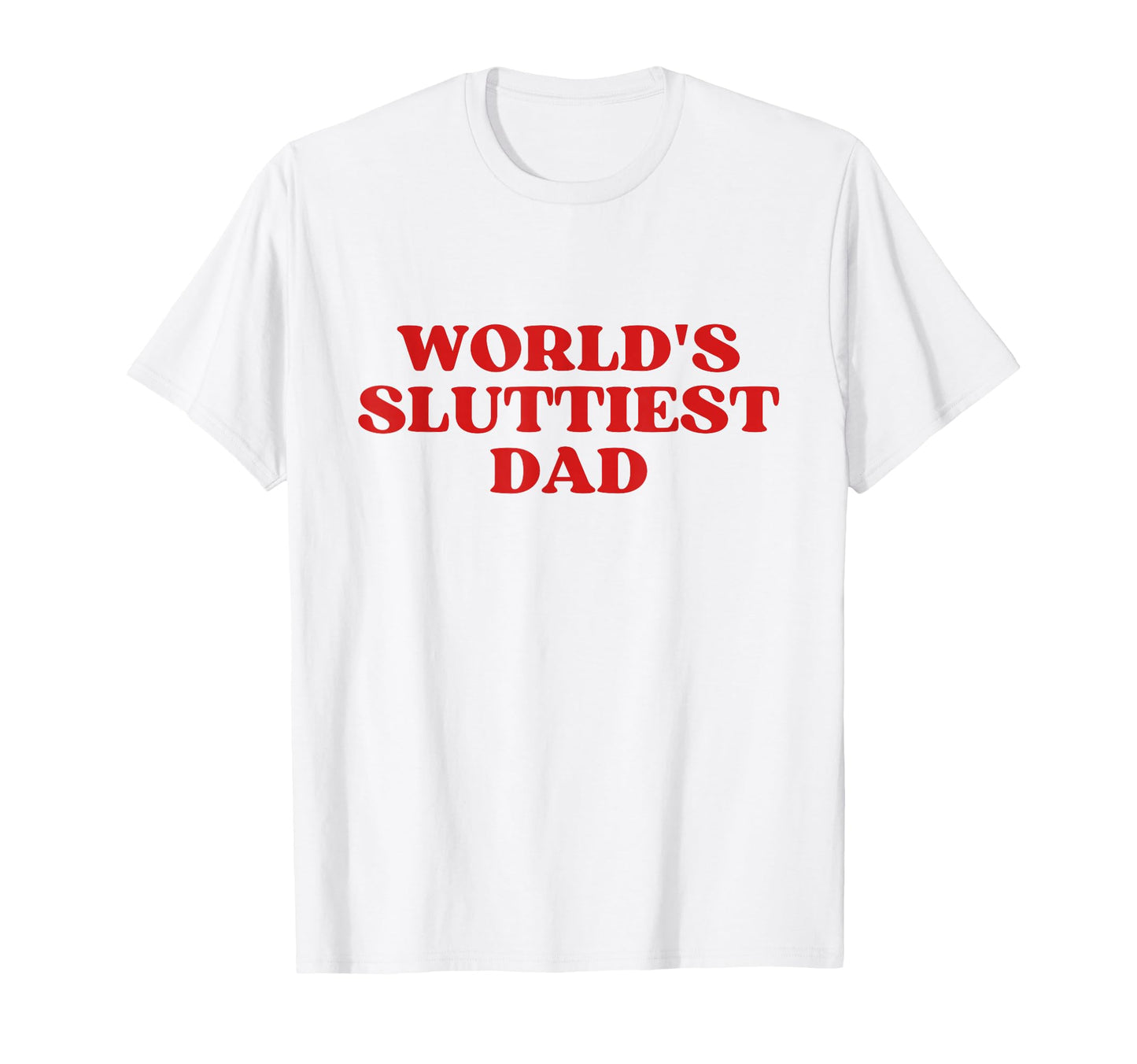 Worlds Sluttiest Dad Y2K Aesthetic T-Shirt - Trendy Graphic Unisex - T-Shirt, Sweatshirt, Hoodie