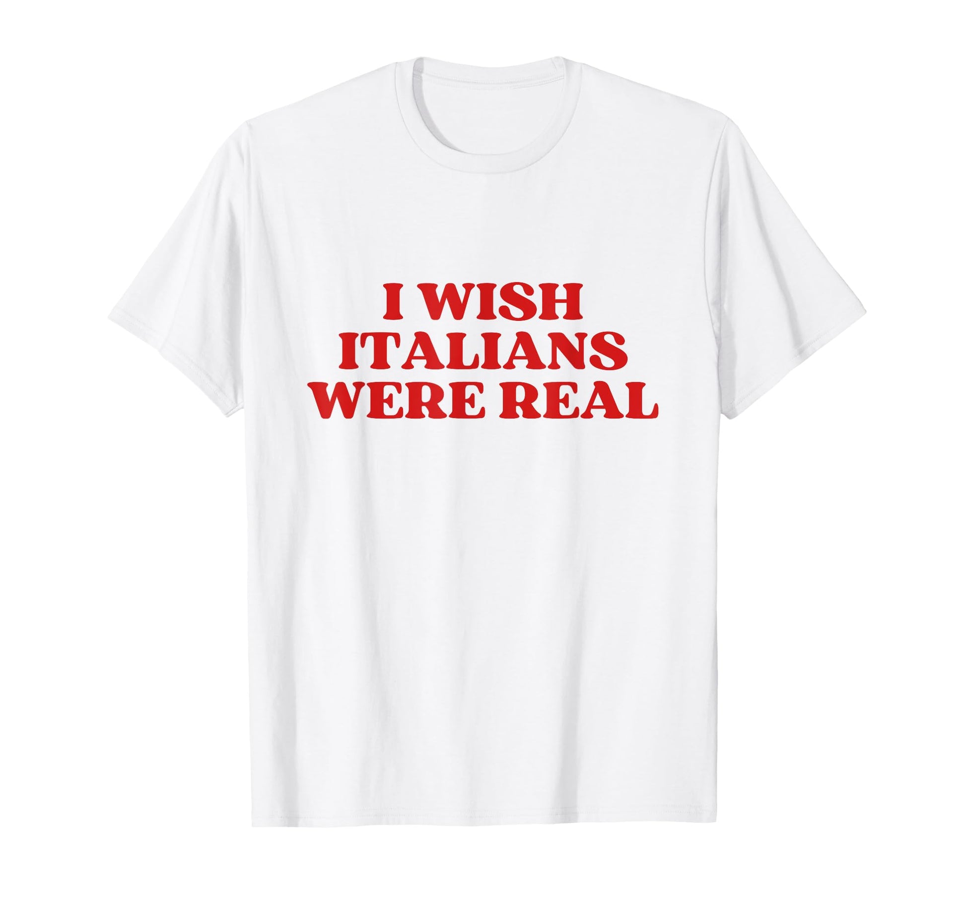 I Wish Italians Were Real Y2K Aesthetic T-Shirt - Unique Graphic for Adults - T-Shirt, Sweatshirt, Hoodie