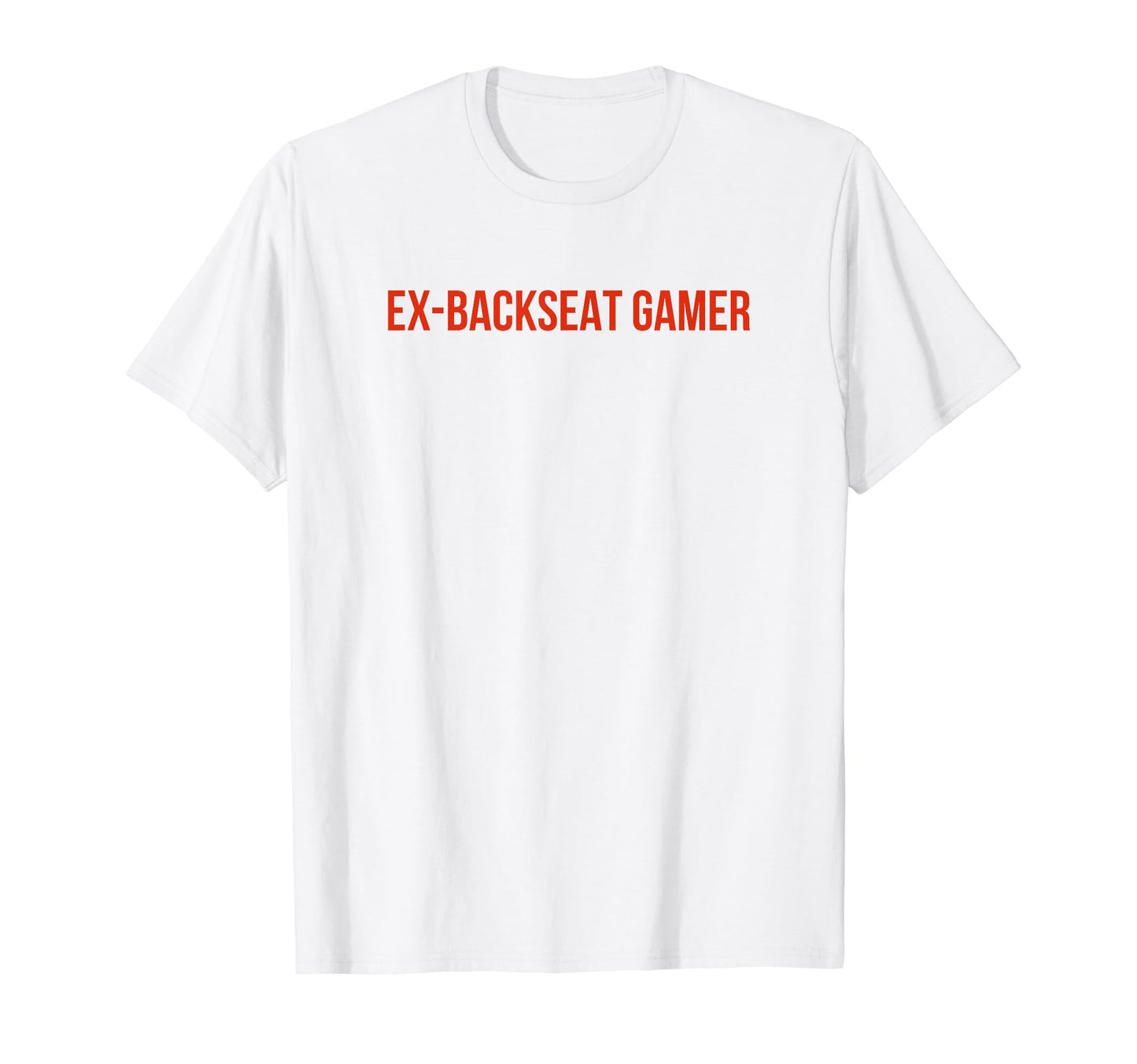 Ex Backseat Gamer Funny Y2K T-Shirt - Casual Everyday Wear for Adults - T-Shirt, Sweatshirt, Hoodie