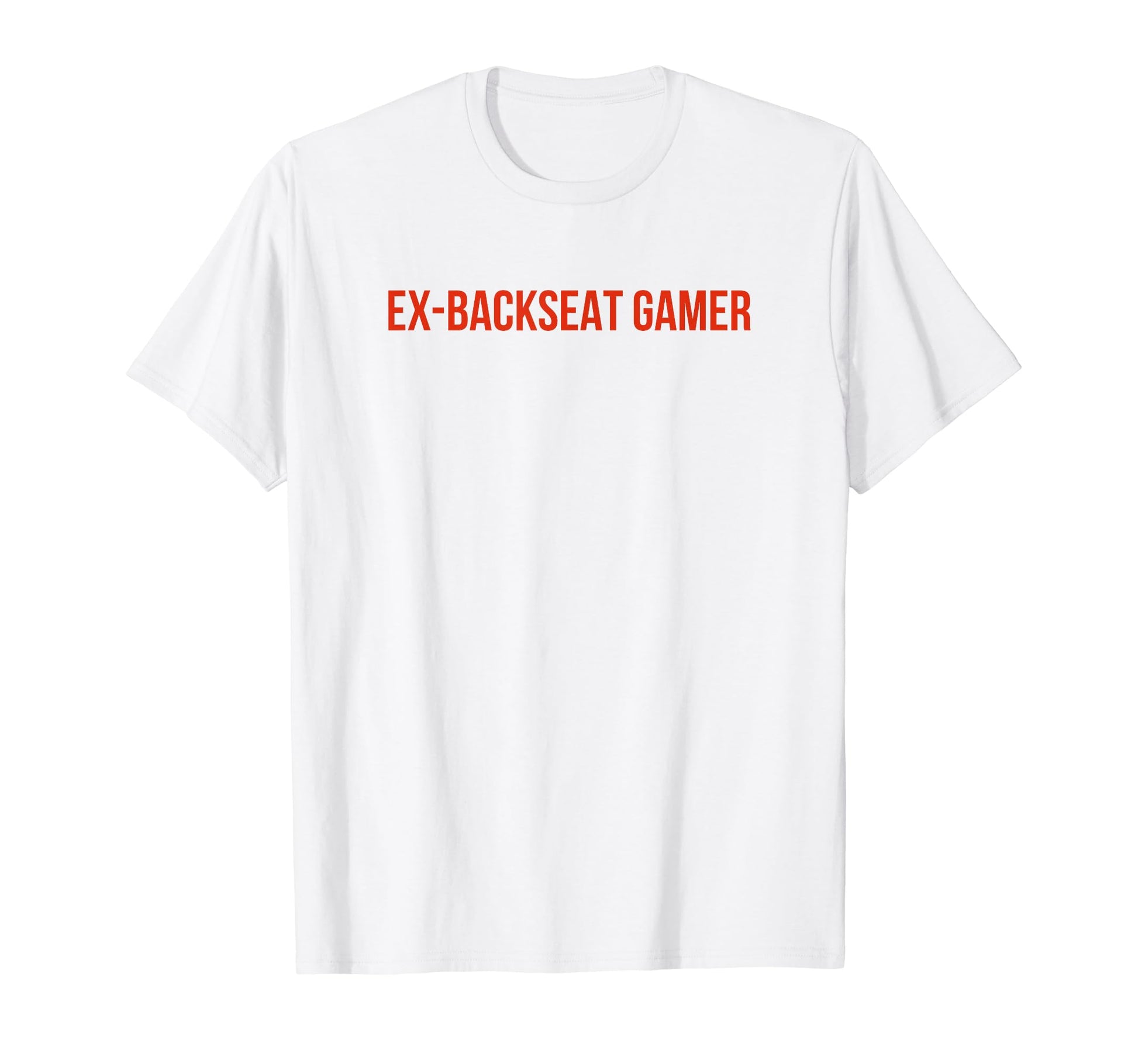 Ex Backseat Gamer Funny Y2K T-Shirt - Casual Everyday Wear for Adults - T-Shirt, Sweatshirt, Hoodie